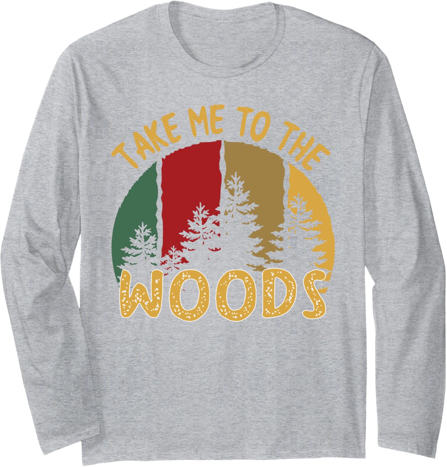 Take Me To The Woods Vacation Funny Women Forest Love Long Sleeve