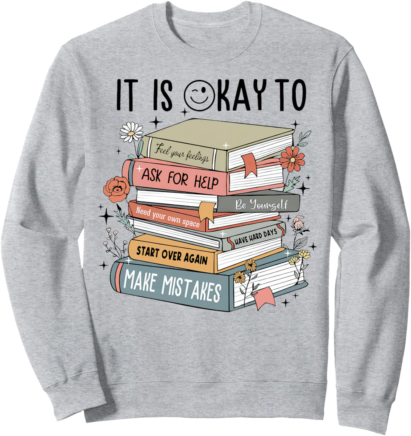 It's Okay To Feel your feeling, ask for help Mental Health Sweatshirt