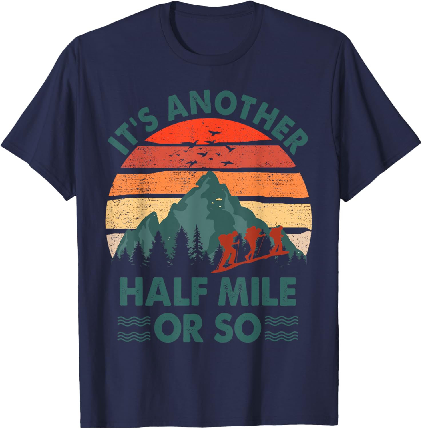 Funny It's Another Half Mile Or So Hiking Men Women Camping
