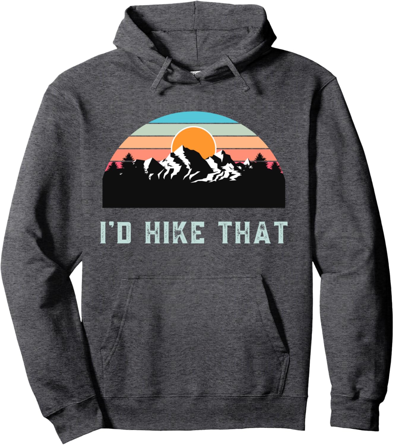 I'd Hike That Gifts for Someone Who Likes Hiking Gift Ideas Pullover Hoodie