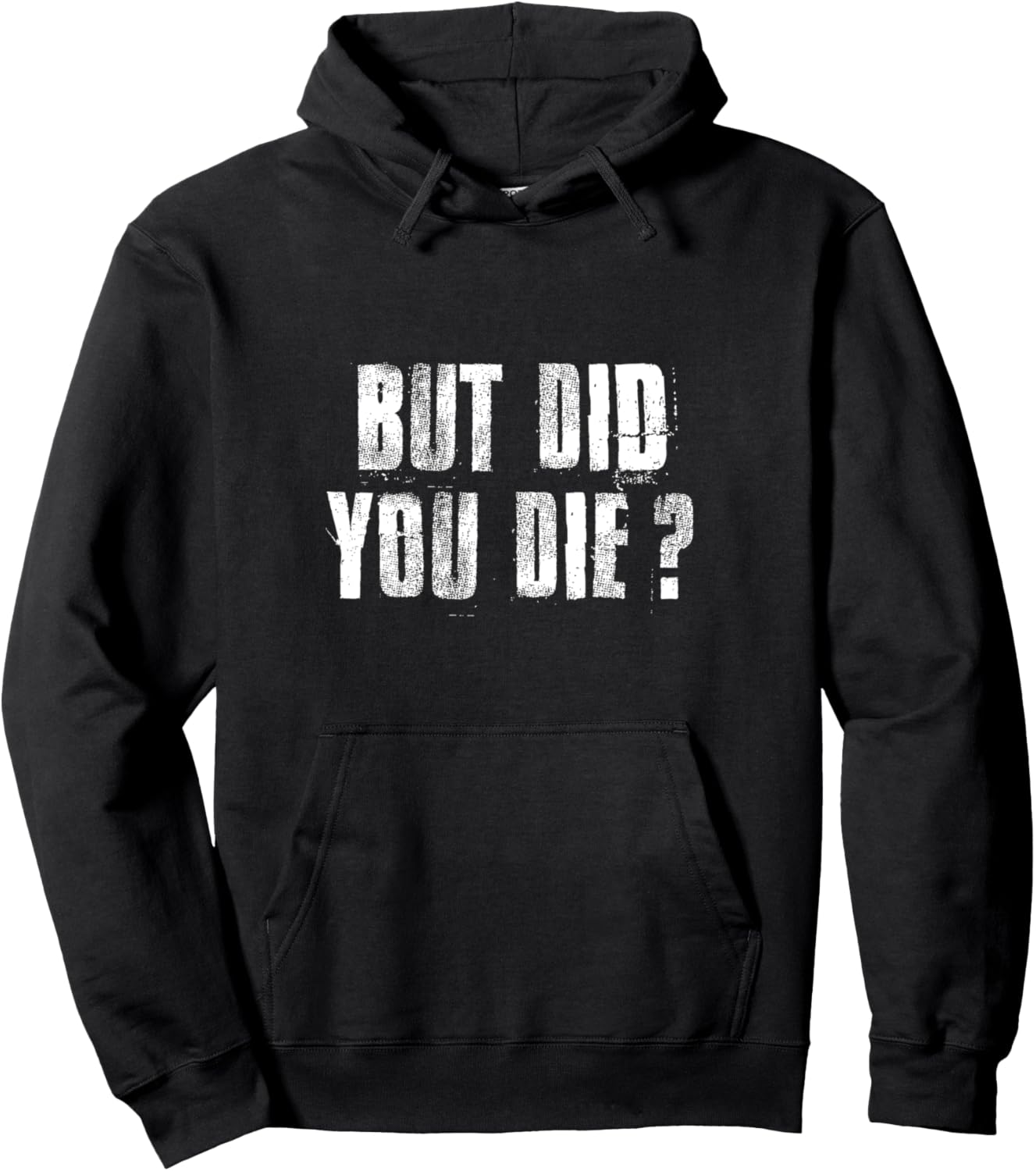 But Did You Die Funny Gym Workout Fitness Motivational Quote Pullover Hoodie