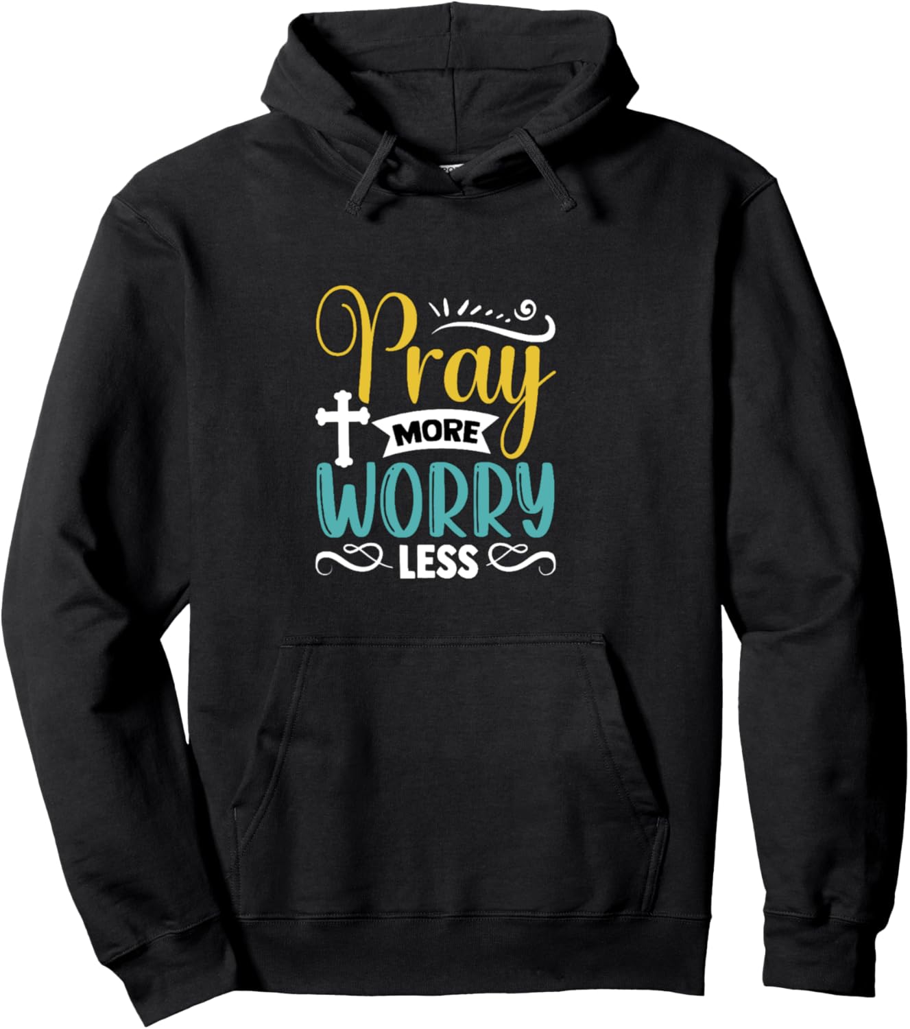 Pray More Worry Less Faith Based Encouragement Apparel Pullover Hoodie