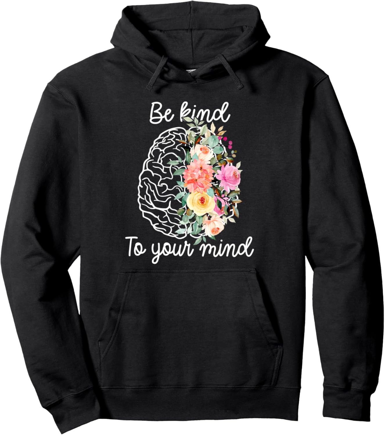Be Kind Funny To Your Mind Mental Health Matter Brain Flower Pullover Hoodie
