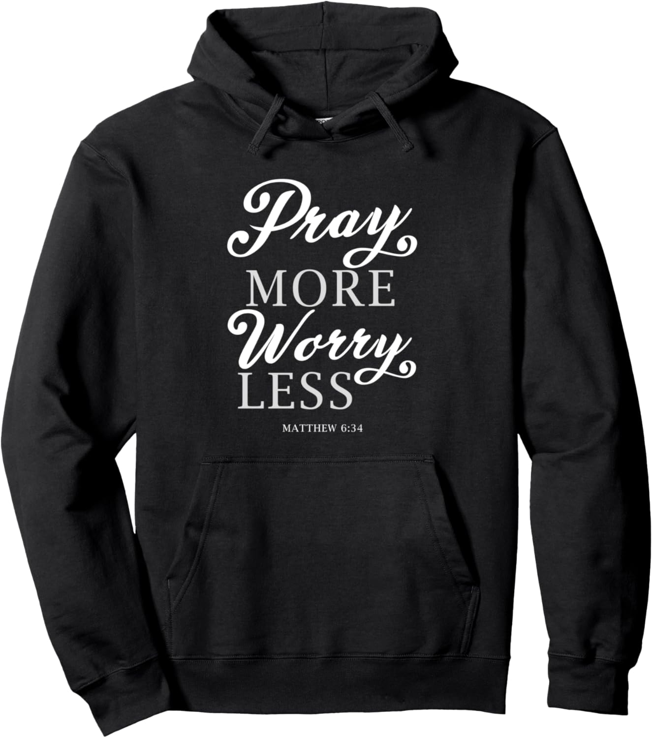 Pray More Worry Less Matthew Bible Verse Lord God Jesus Gift Pullover Hoodie