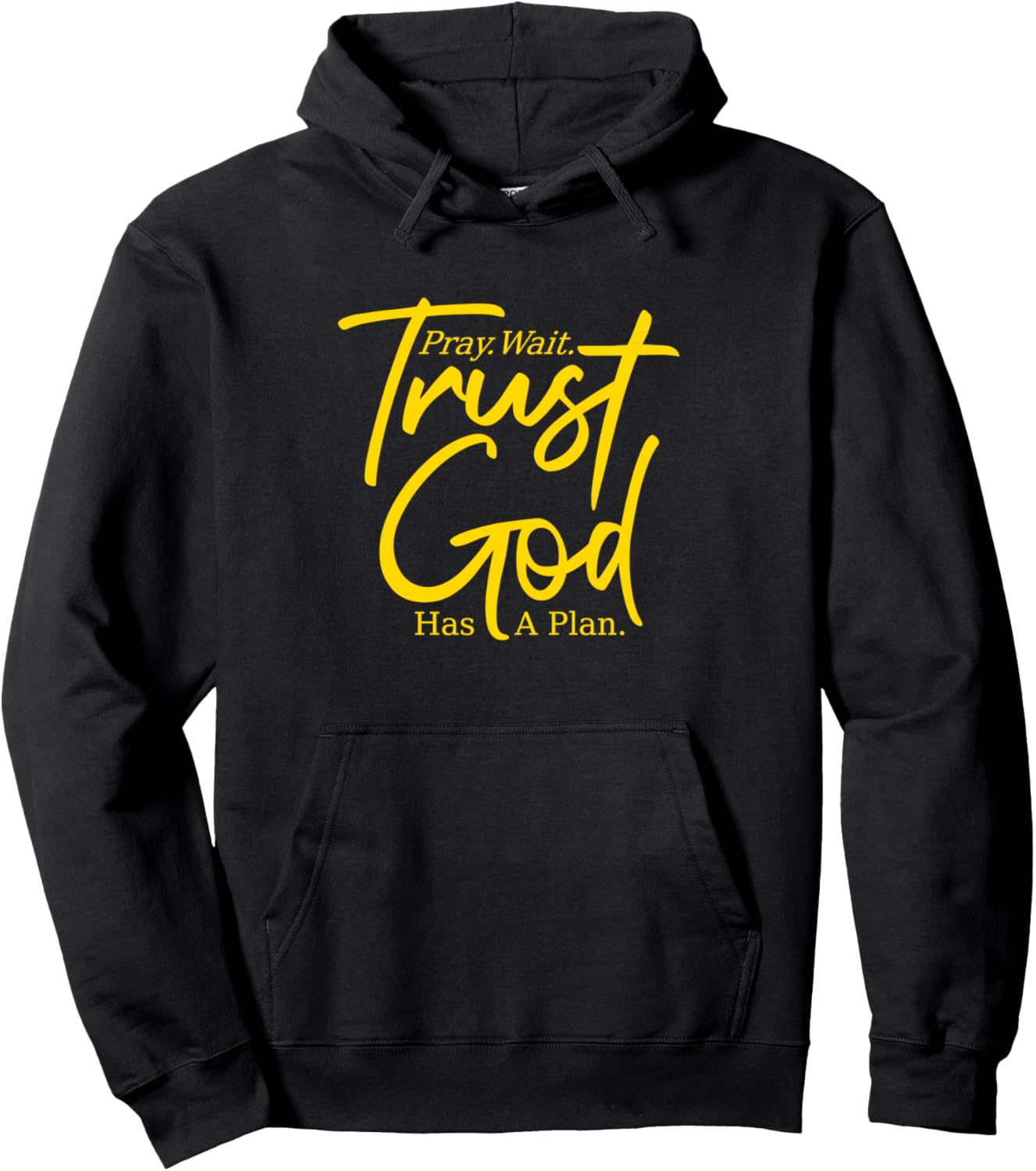 Pray Wait Trust   God Has A Plan   Yellow Graphic, Christian Pullover Hoodie