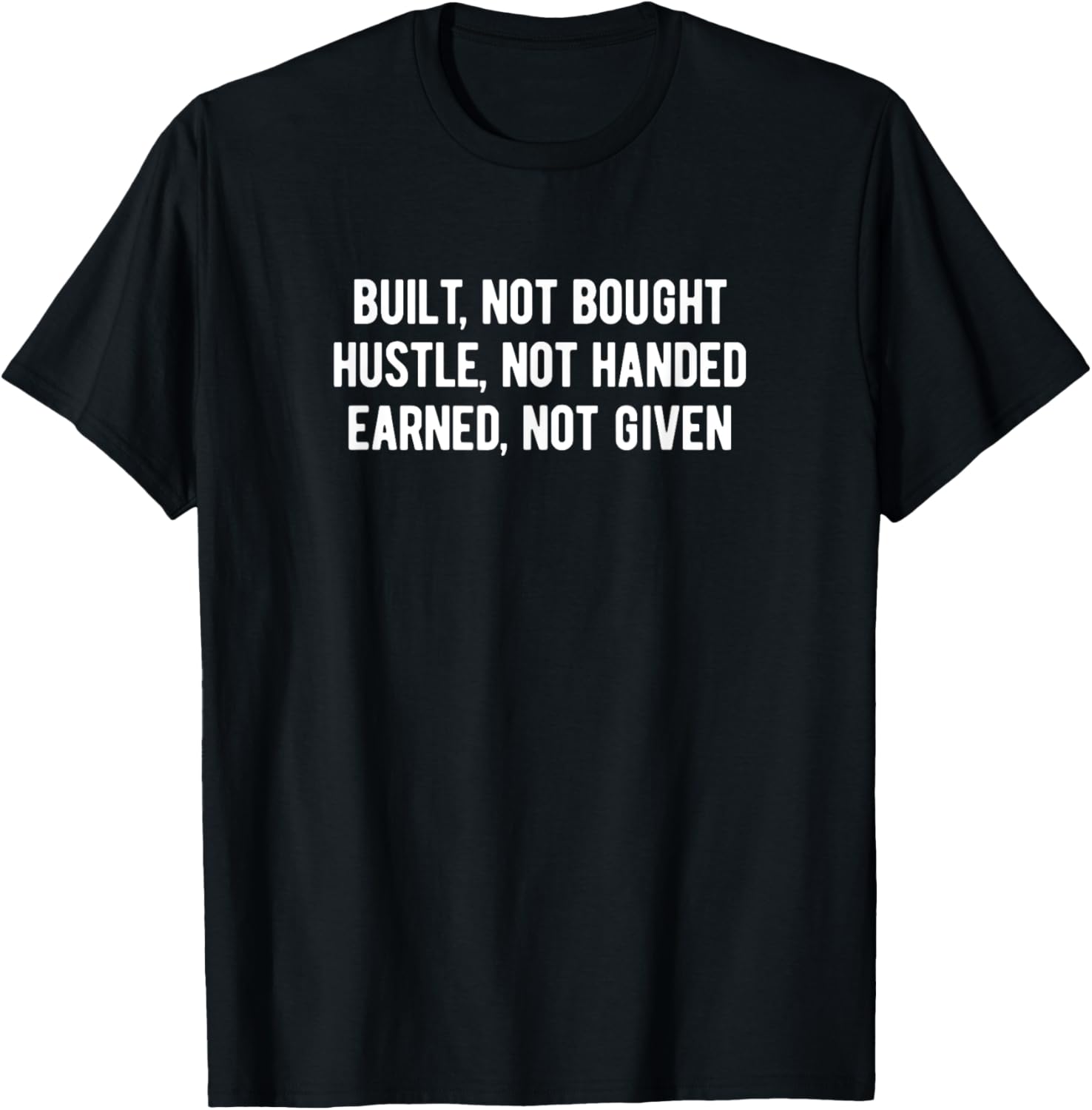 Built, Not Bought. Hustle, Not Handed. Earned Not Given