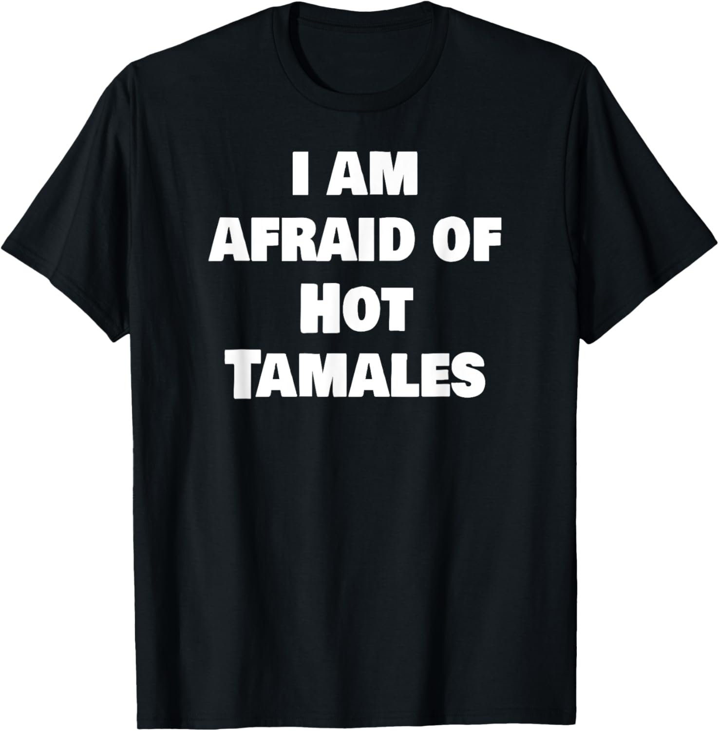 Funny Gag Meme I Am Afraid Of Hot Tamales