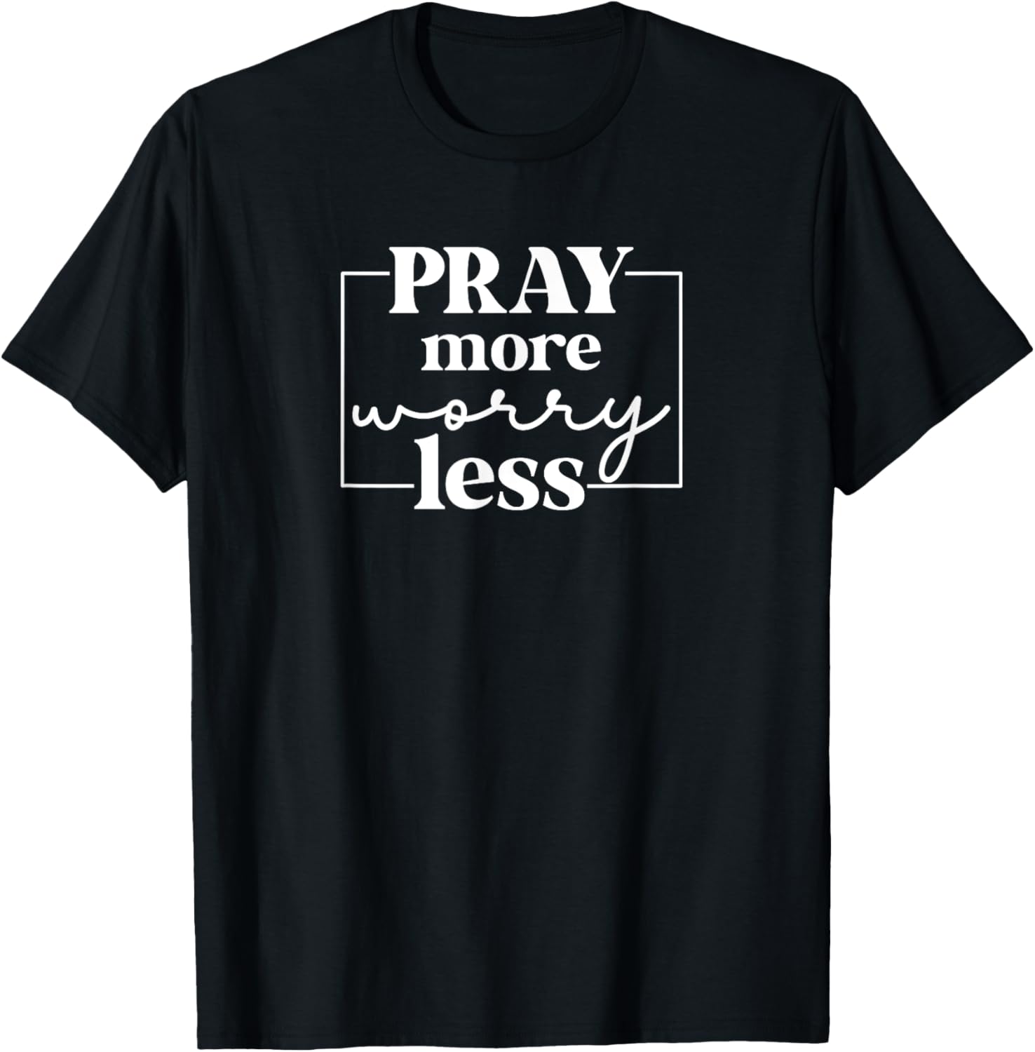 Pray More Worry Less