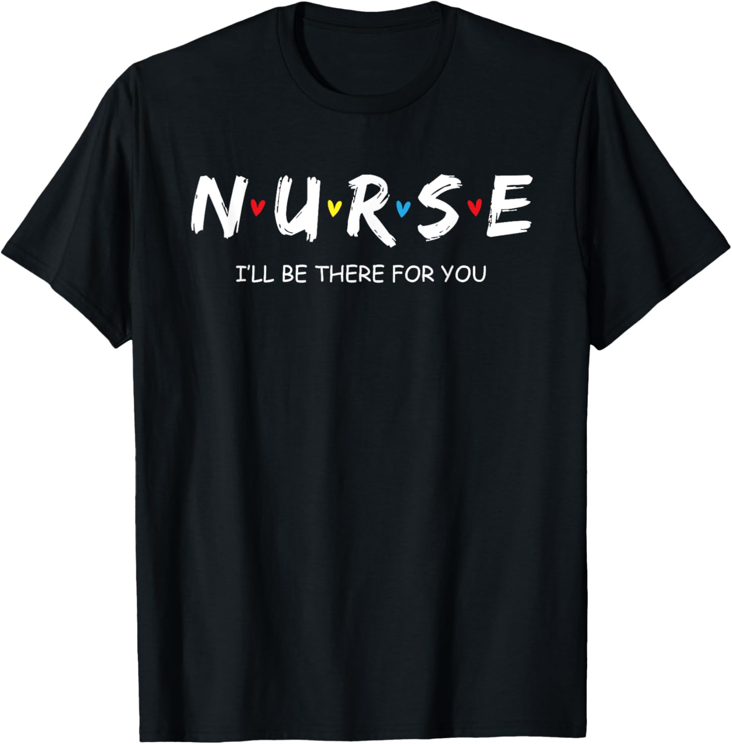 Cute Nurse Shirt I will Be There For You Gift For RN & LPN
