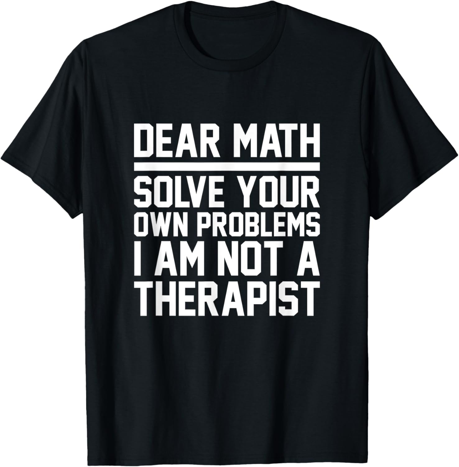 Dear Math Solve Your Own Problems Funny Sarcastic Slogan