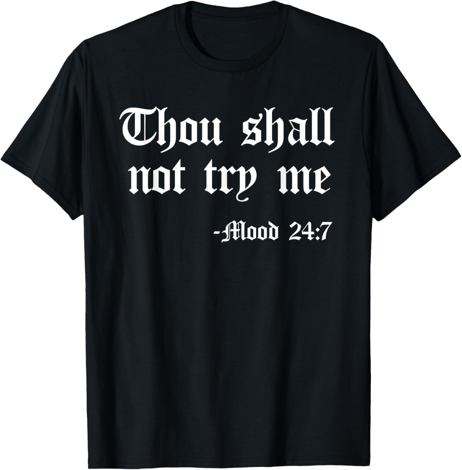 Thou Shall Not Try Me Mood 24 7 Funny Quote Old English Text