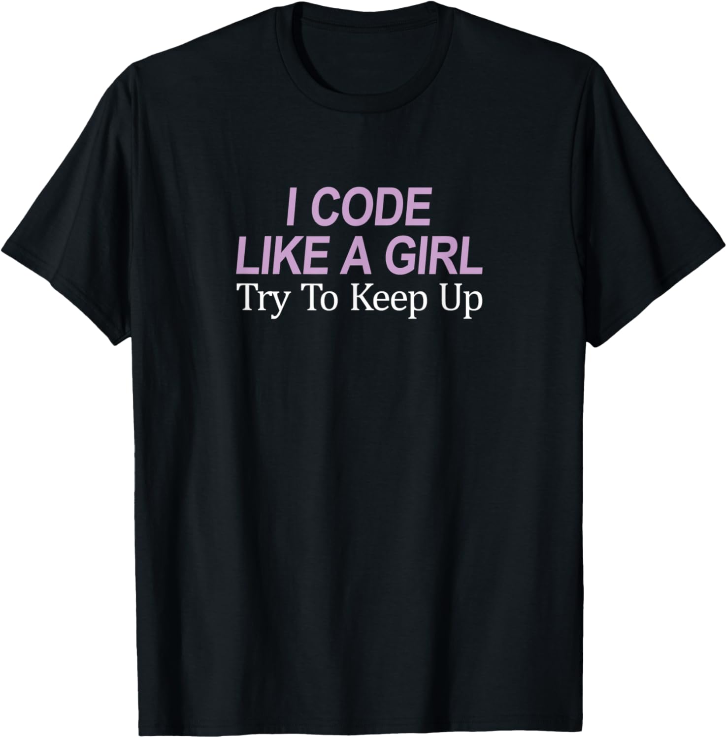 I Code Like A Girl   Try To Keep Up
