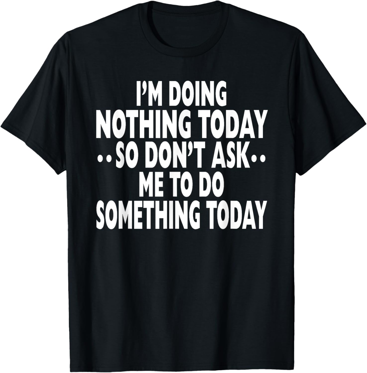 I'm Doing Nothing Today So Don't Ask Me To Do Something Tee