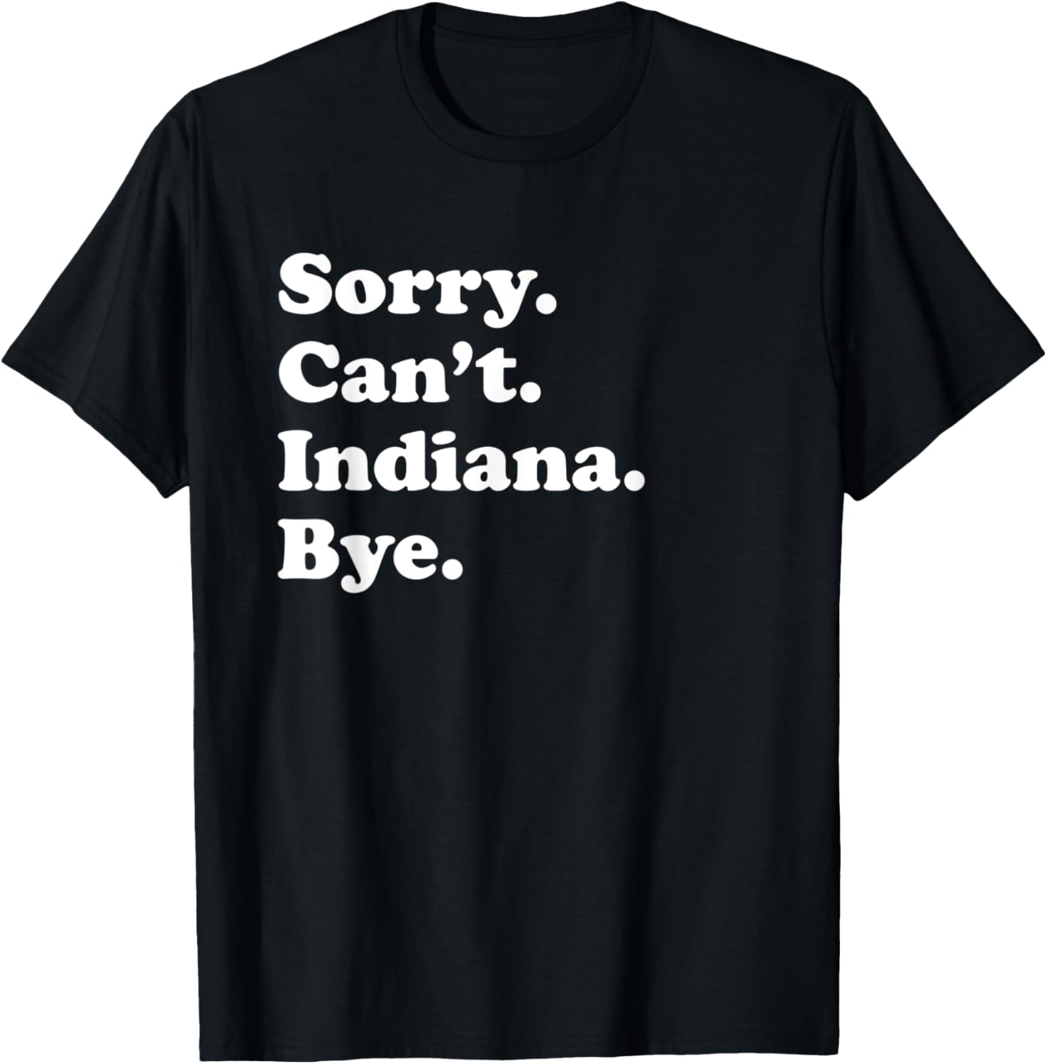 Sorry Can't Bye   Funny USA State Indiana