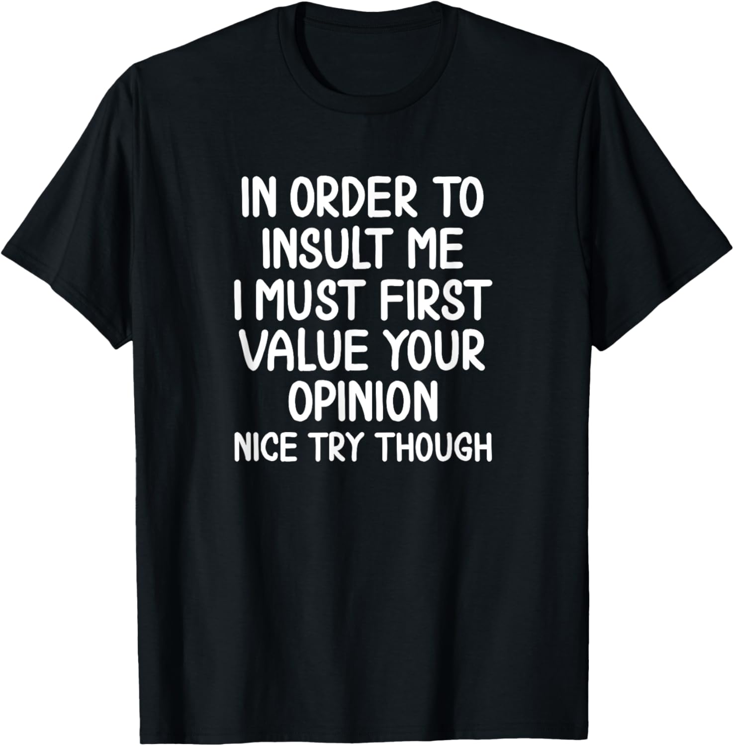Funny, In Order To Insult Me T shirt. Joke Sarcastic Tee