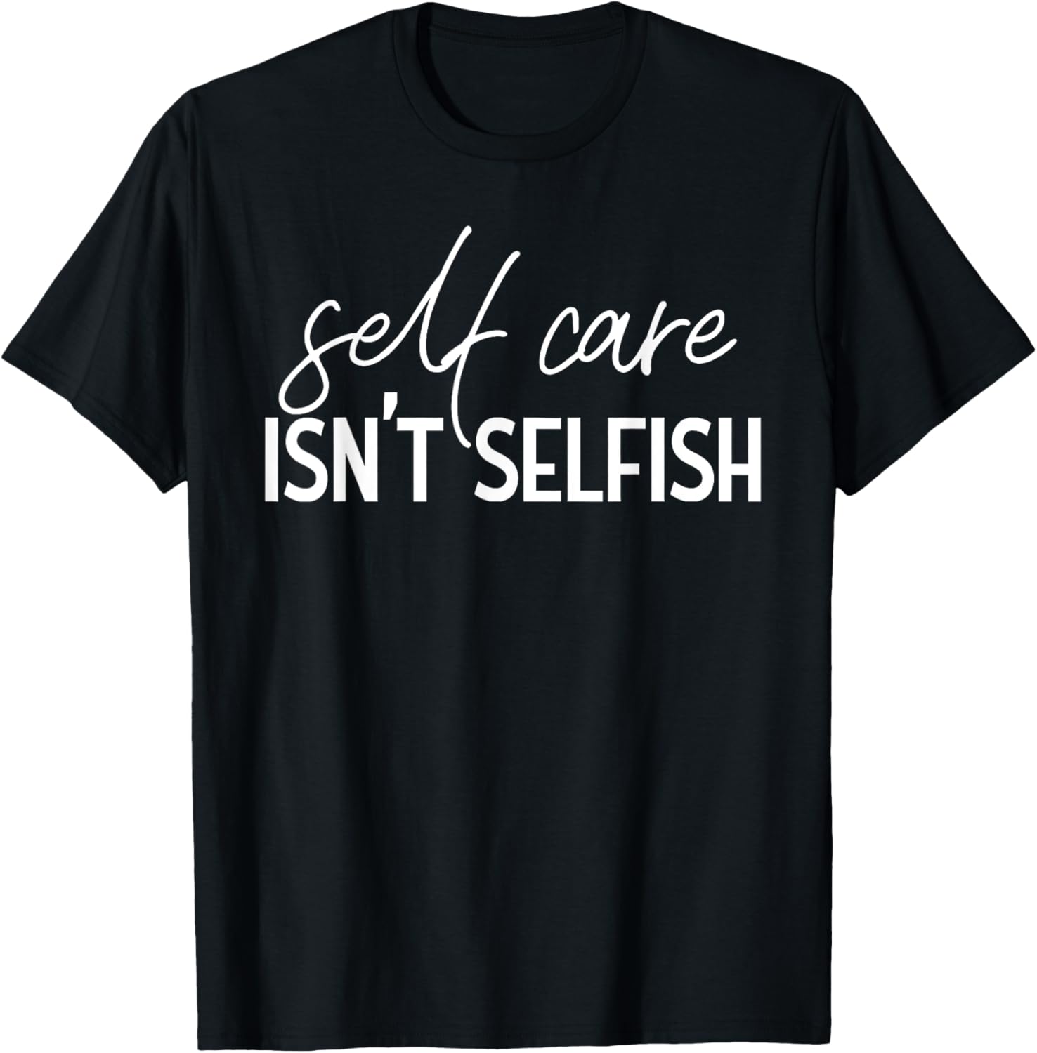 Self Care Isn't Selfish Inspirational Funny Novelty
