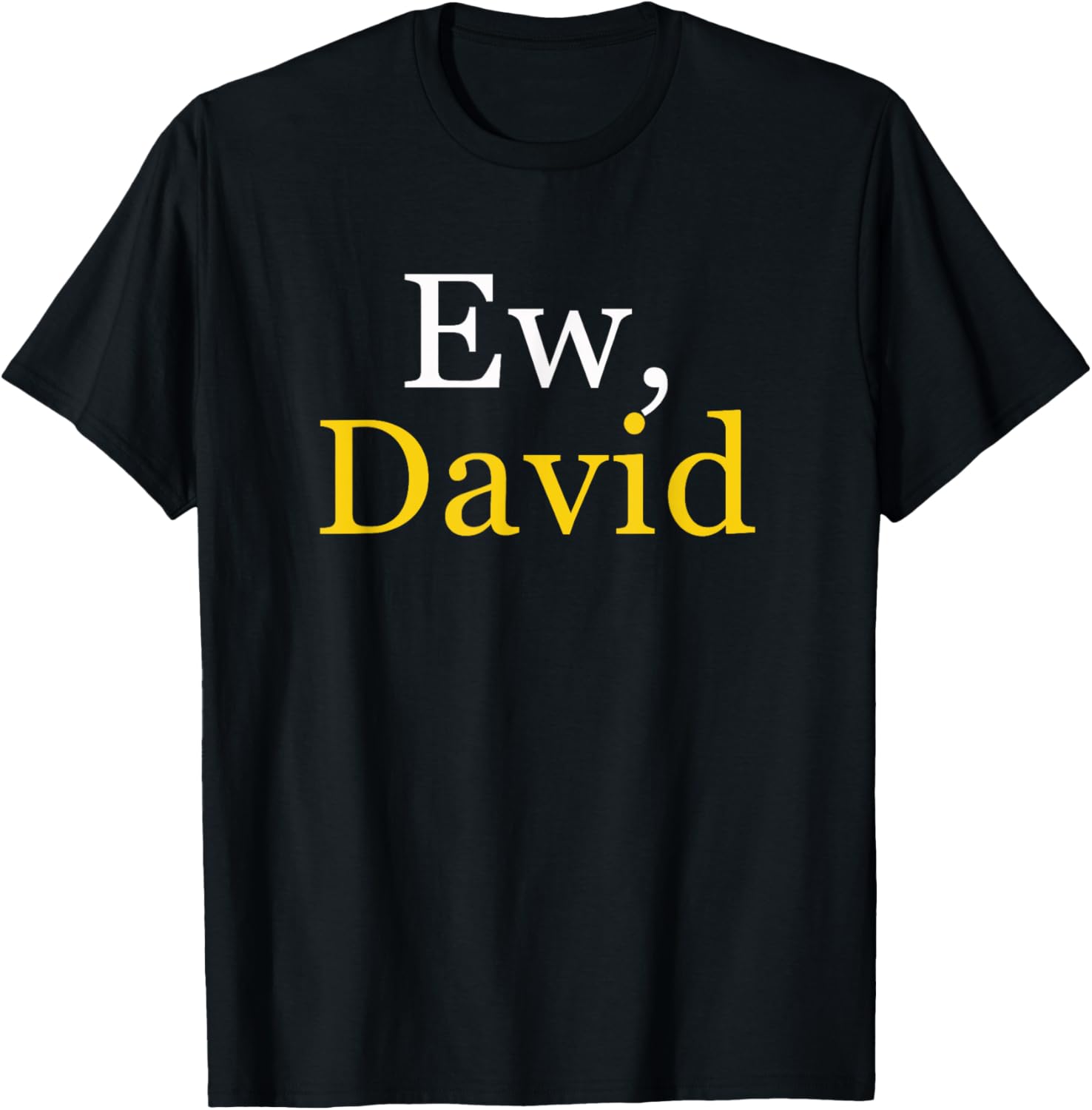 EW DAVID Comedy Funny Pop Culture Ew David Creek Humour Funny Novelty