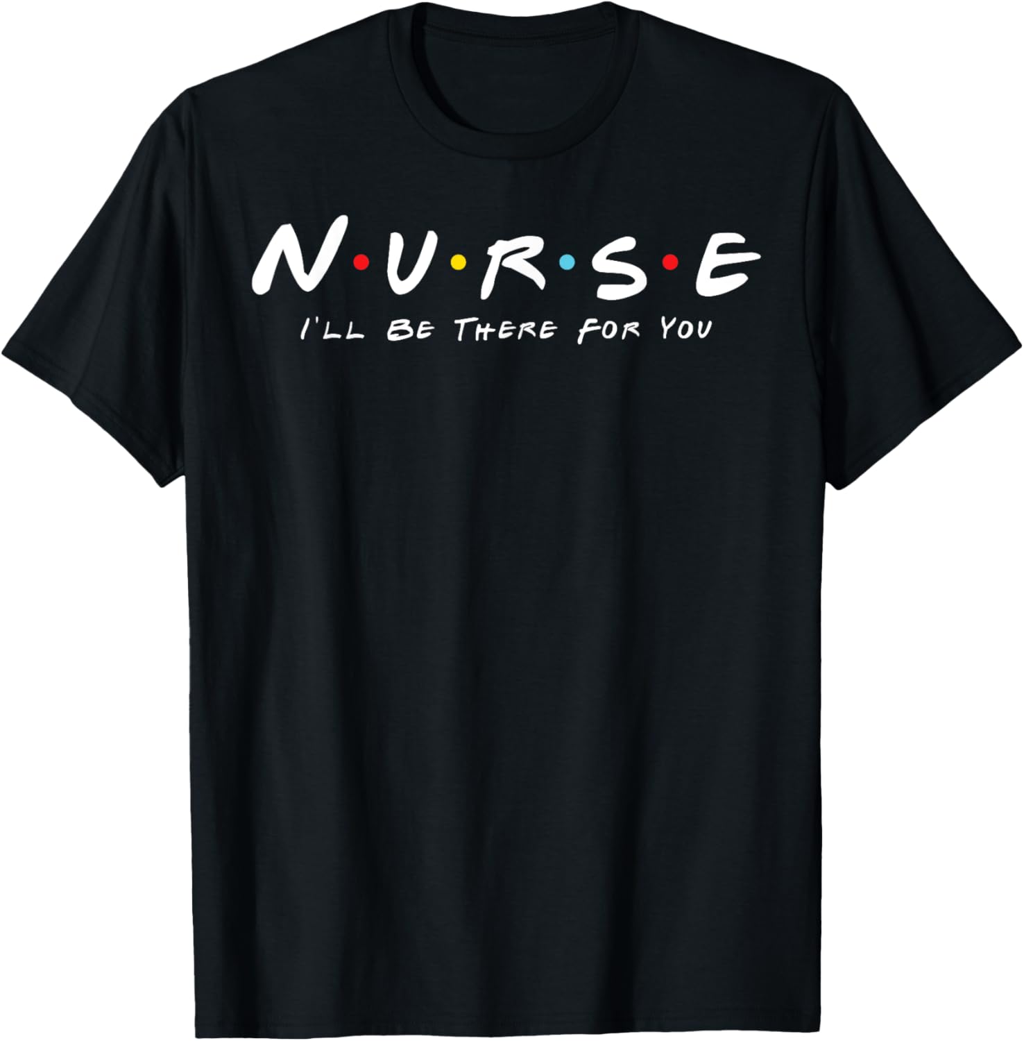 Cute Nurse I will Be There For You Gifts For RN & LPN