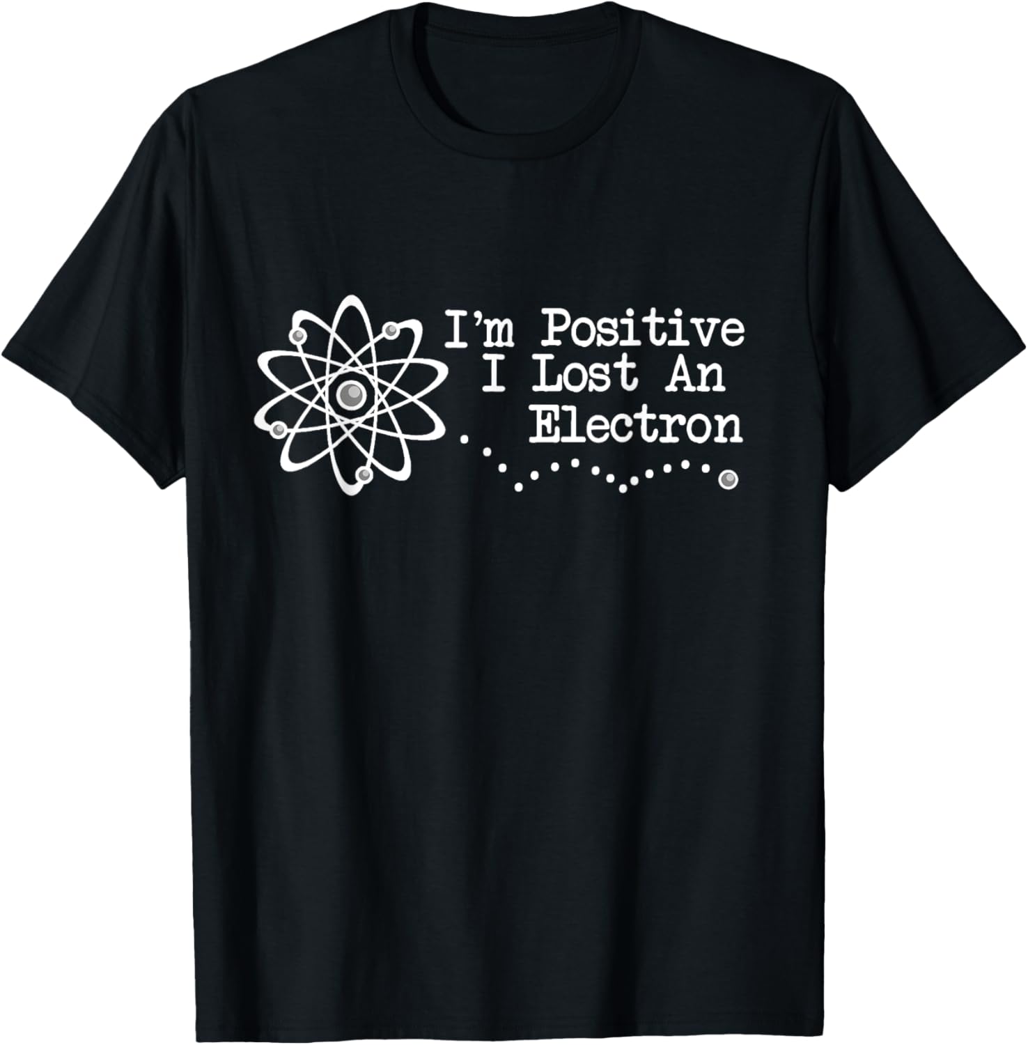 I'm Positive I Lost An Electron Funny Science Chemistry