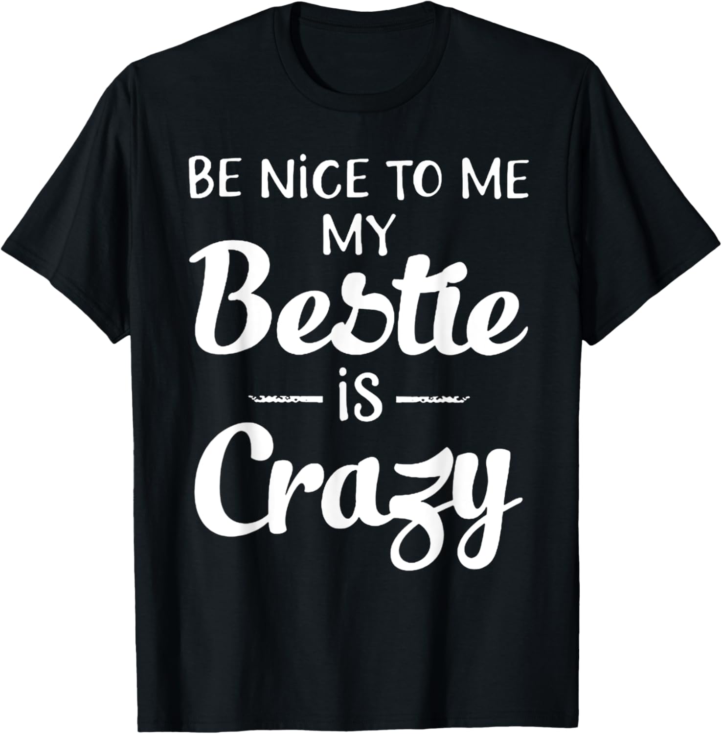 Be Nice To Me My Bestie Is Crazy Gift For Best Friends
