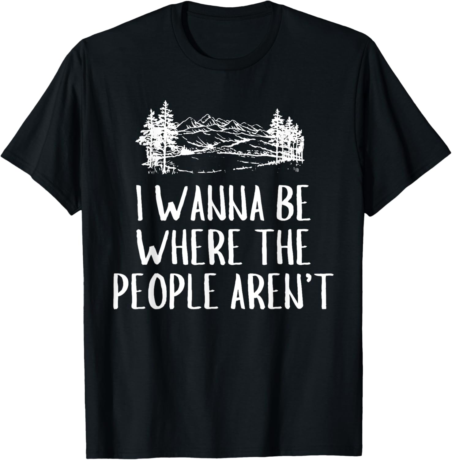 Funny Graphic Apparel And Trendy Gifts I Wanna Be Where The People Aren't Camping Lovers Hike Unisex Adults Black Short Sleeve T Shirt Small