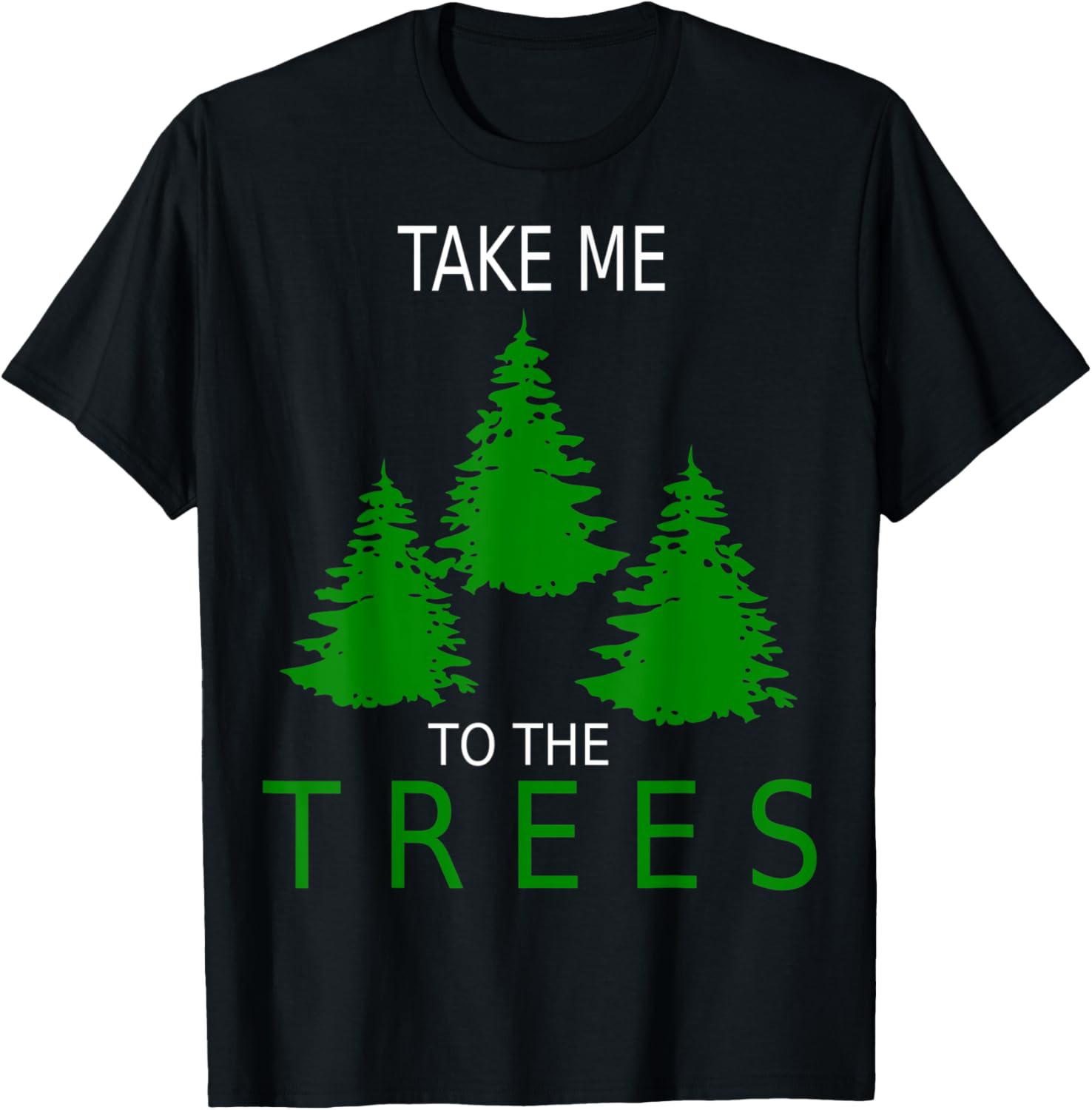 Take Me to The Trees Camping Forest Woods Hiking