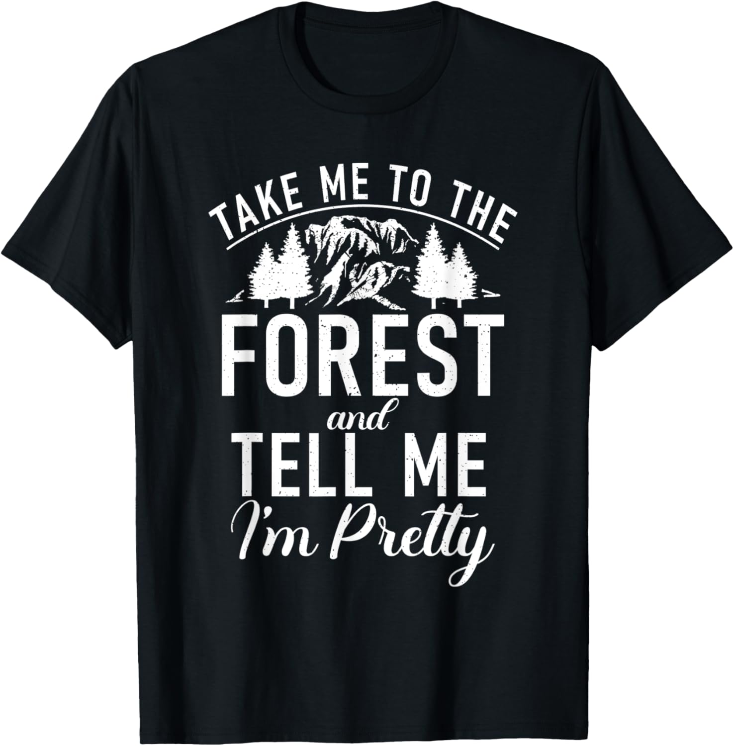 Take me to the Forest and tell me im pretty Hiking Woods