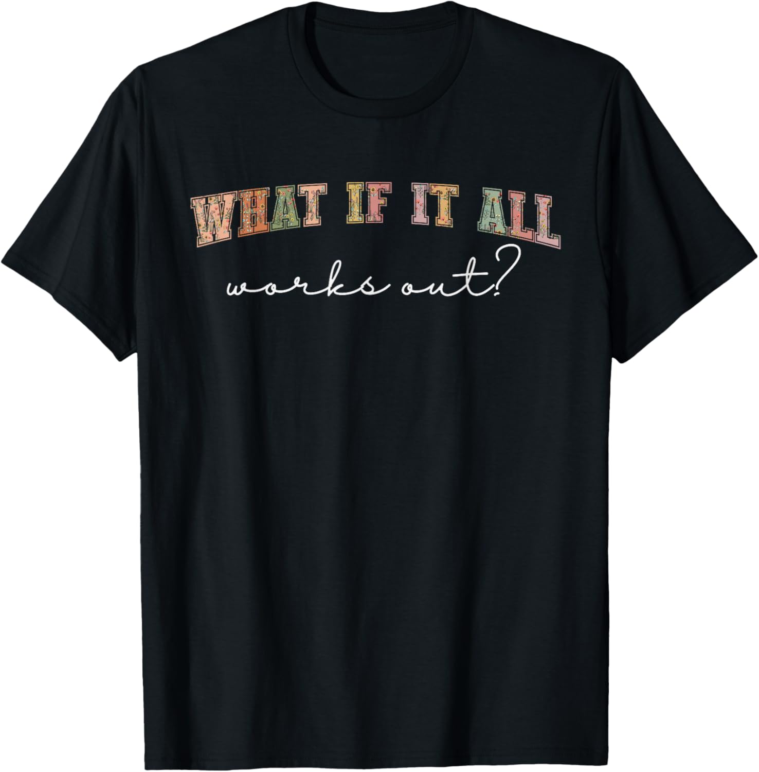 What If It All Works Out Floral Quote, Mental Health Anxiety