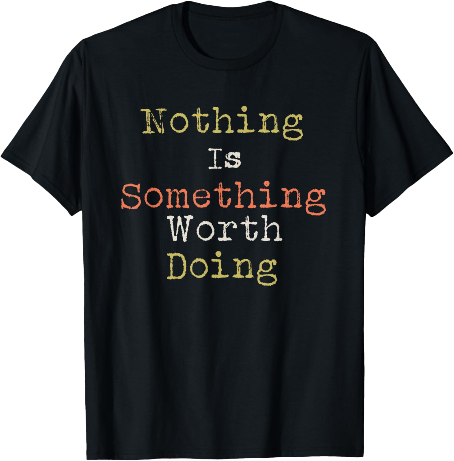 Catchy Cool Nothing is Something Worth Doing Design