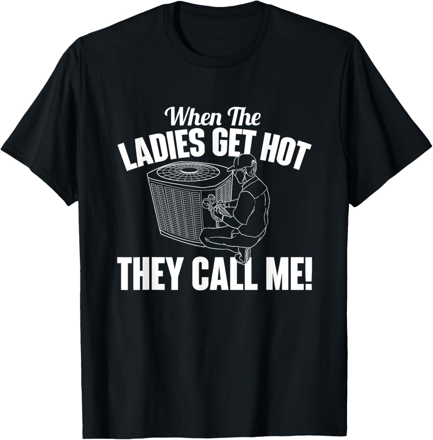When The Ladies Get Hot They Call Me   Funny HVAC Technician