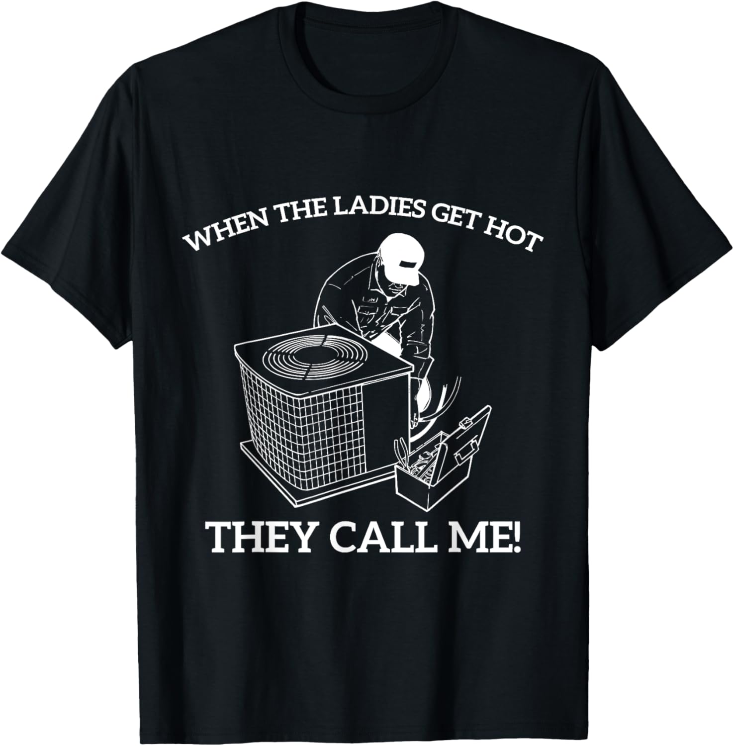 HVAC Funny When The Ladies Get Hot They Call Me