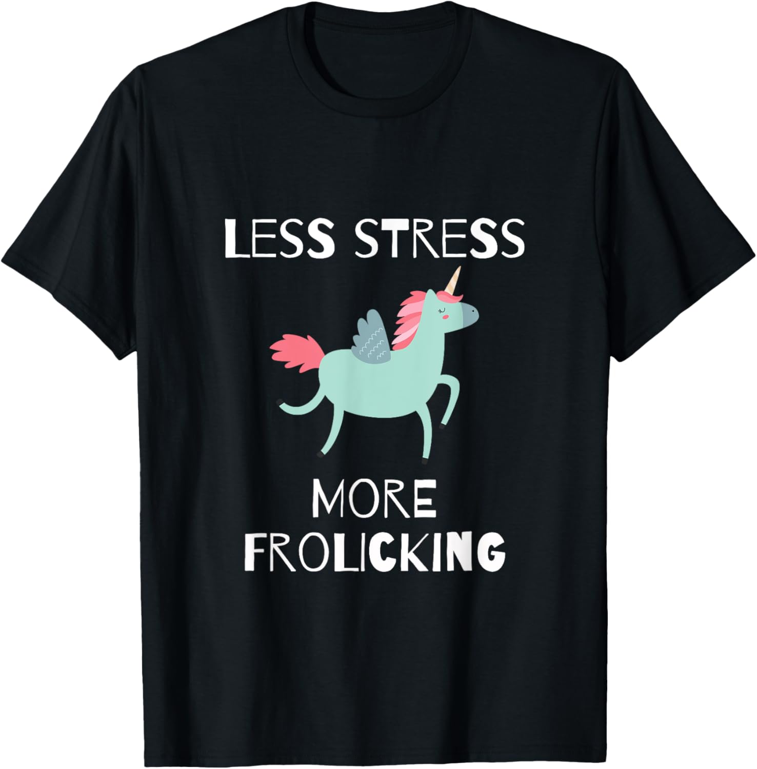 Less Stress, More Frolicking Unicorn T Shirt