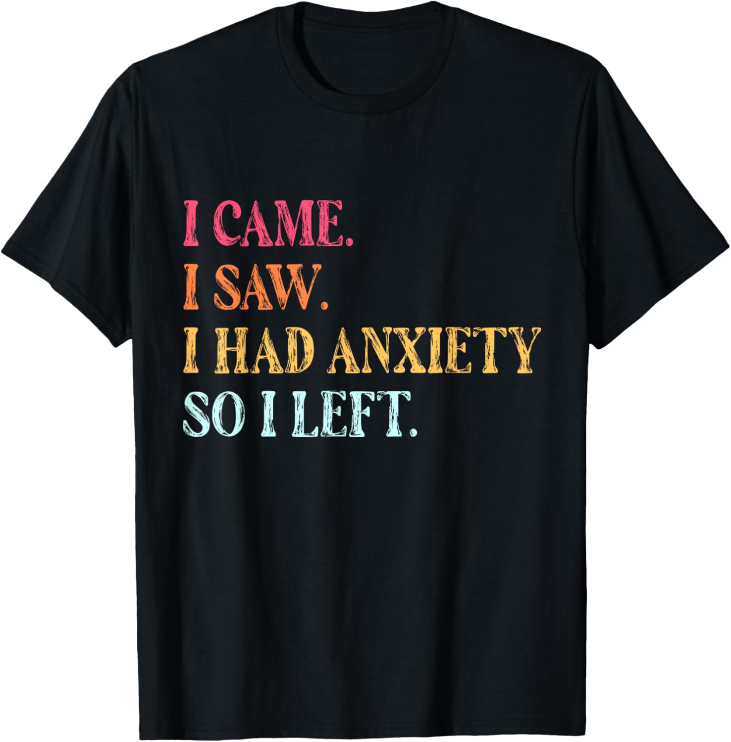 I came I saw I had anxiety so I left Funny Saying Gifts