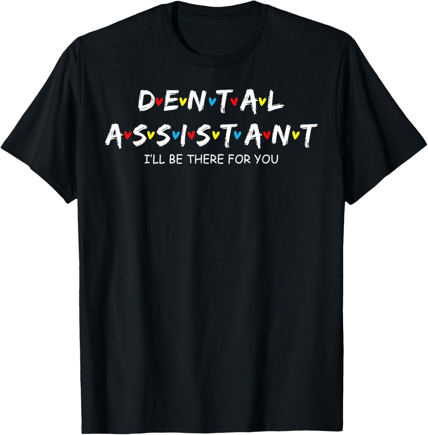 Dental Assistant I'll Be There For You