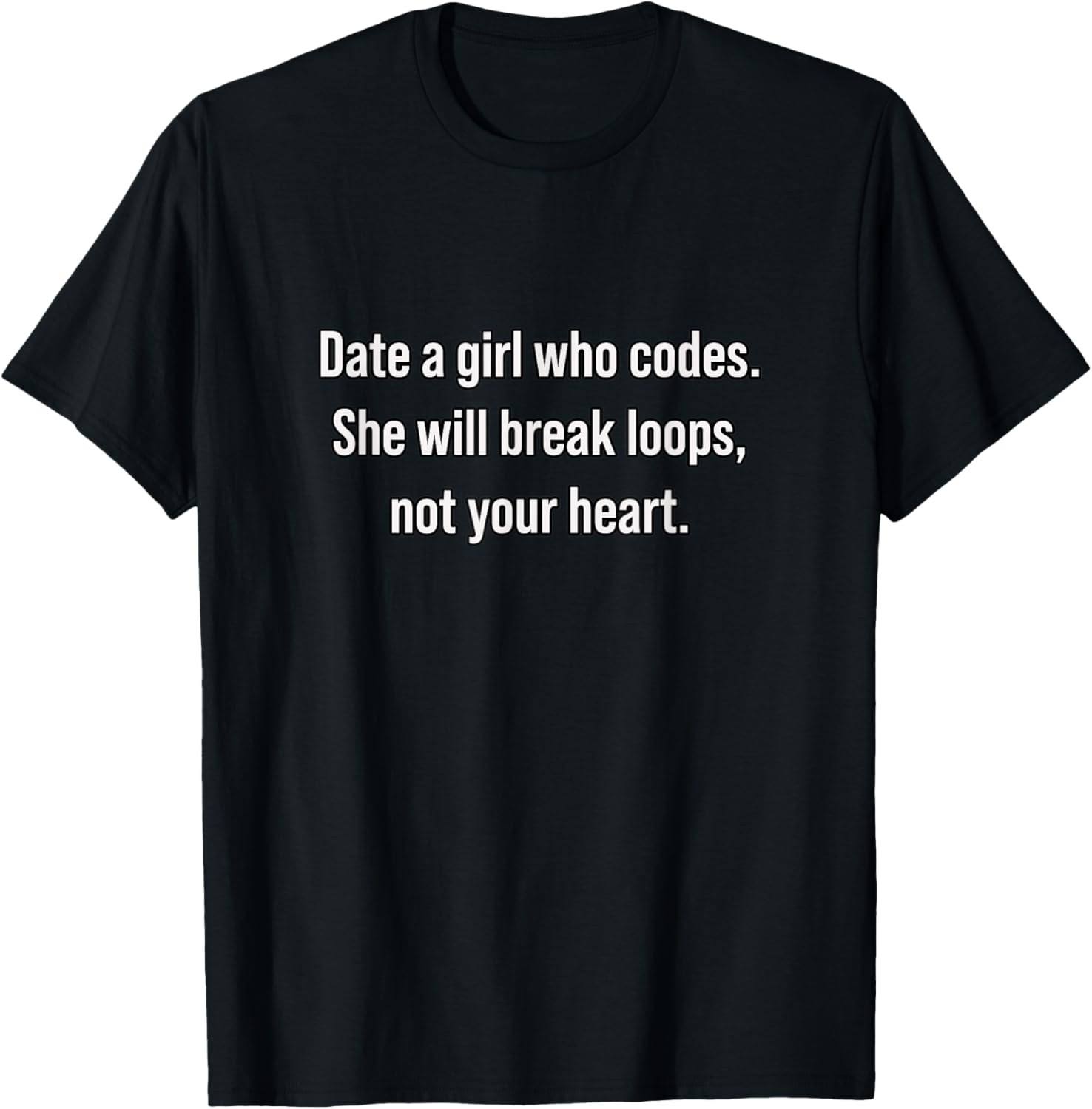 Date A Girl Who Codes She'll Break Loops Not Your Heart