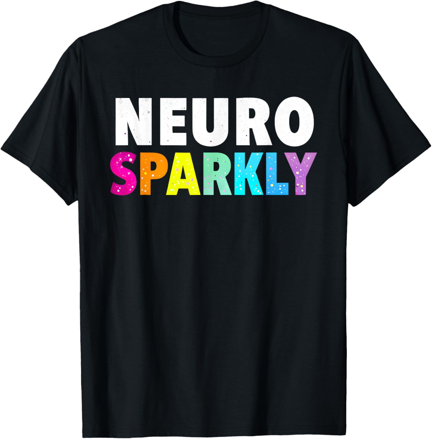 Neuro Sparkly Shirt ADHD T Shirt for Neurodivergents