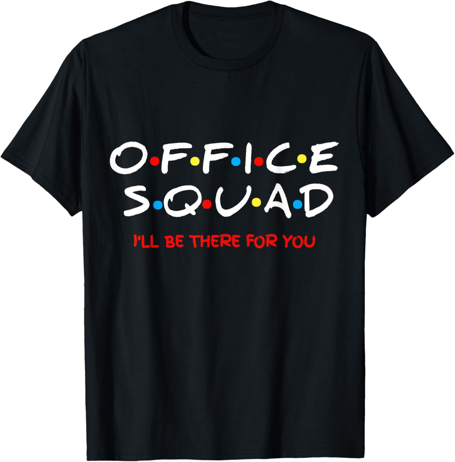 Office Squad I Will Be There For You T Shirt