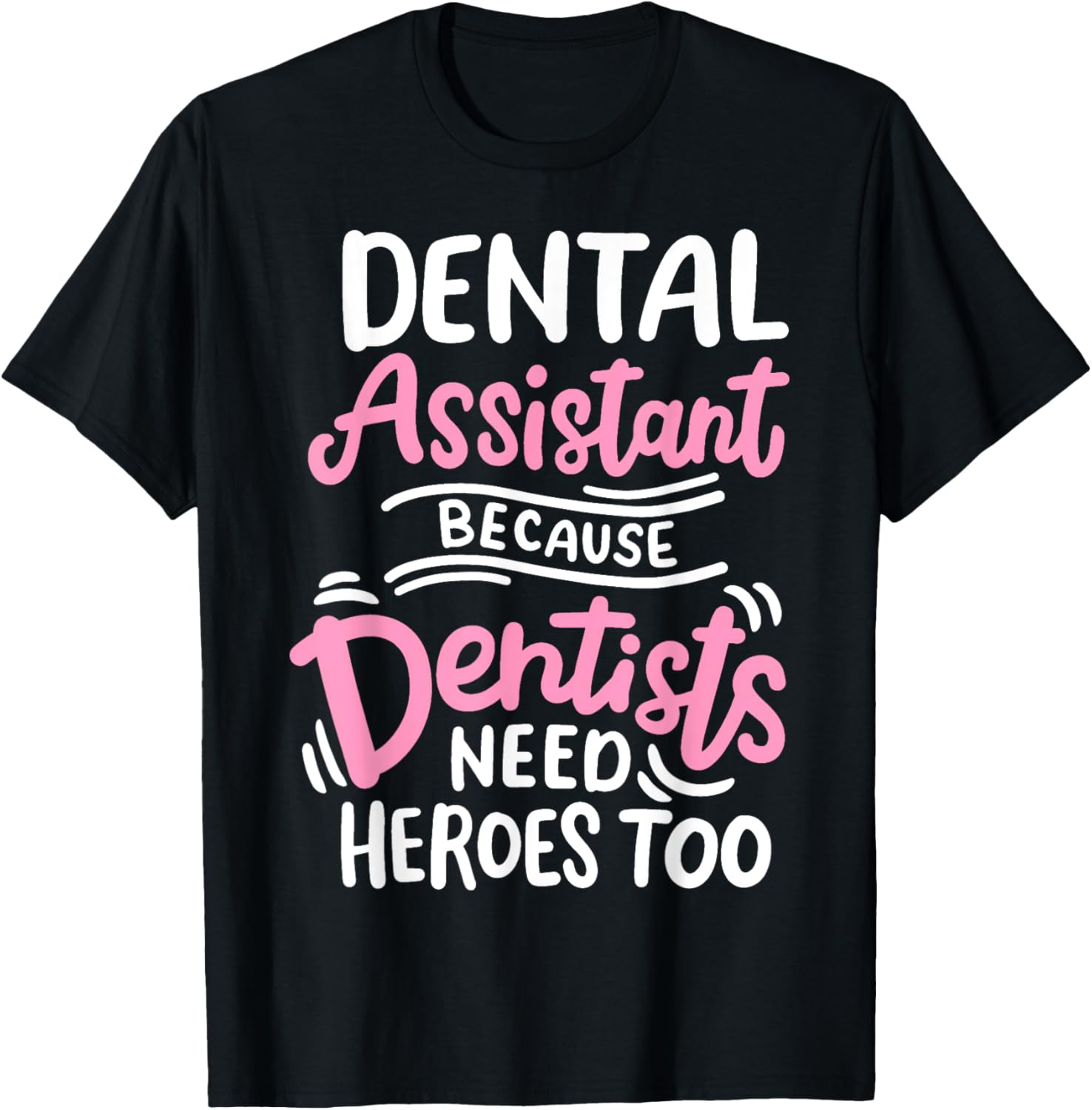Dental Assistant Because Dentists Need Heros Too