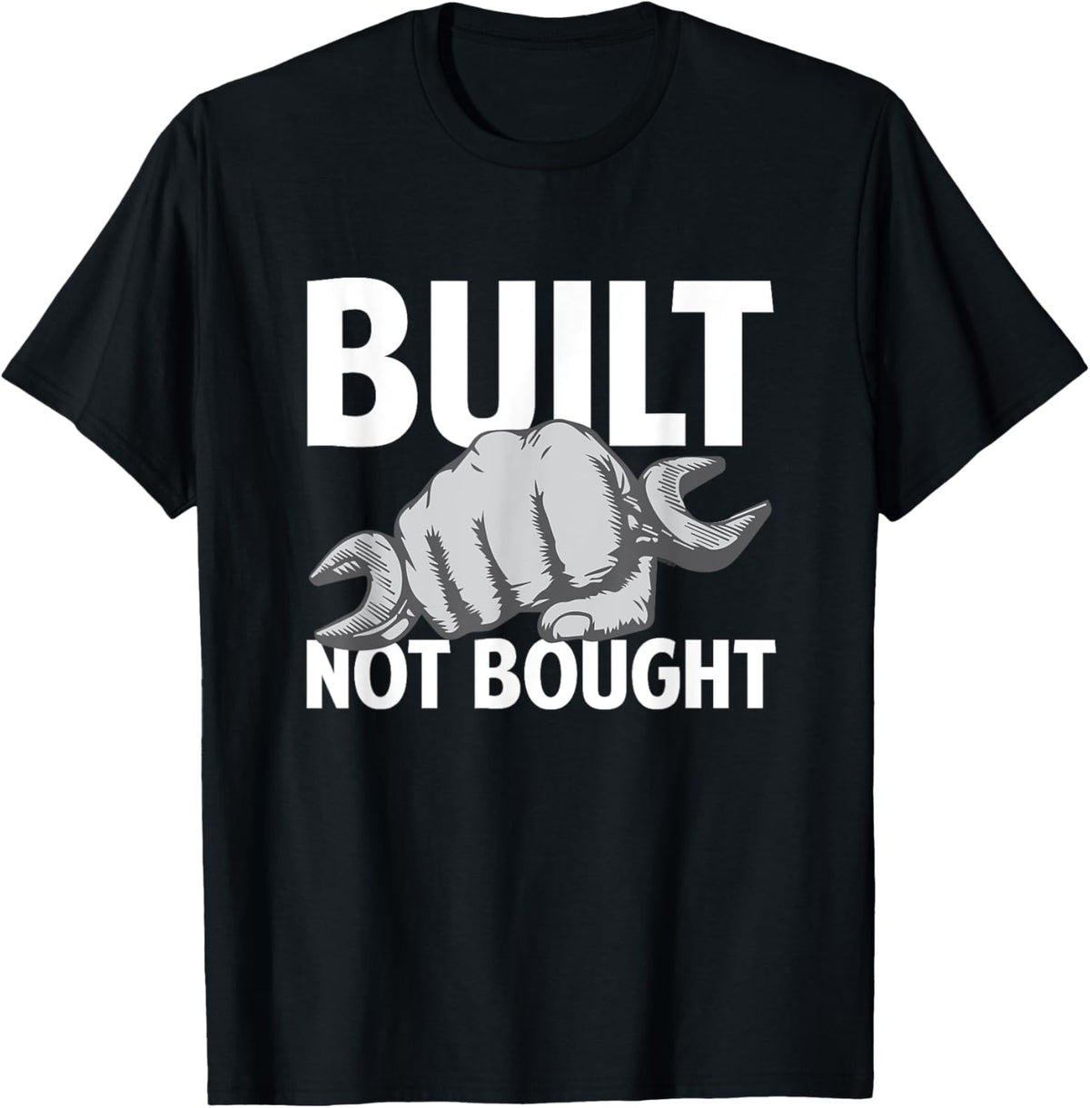 Built Not Bought   Funny Car Guy Mechanic T shirt