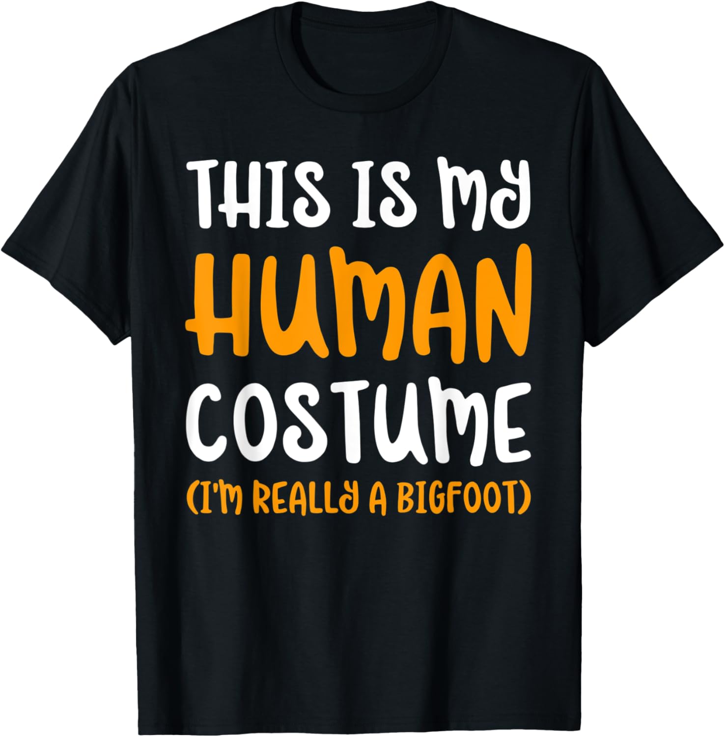 This Is My Human Costume I'm Really a Bigfoot Cute
