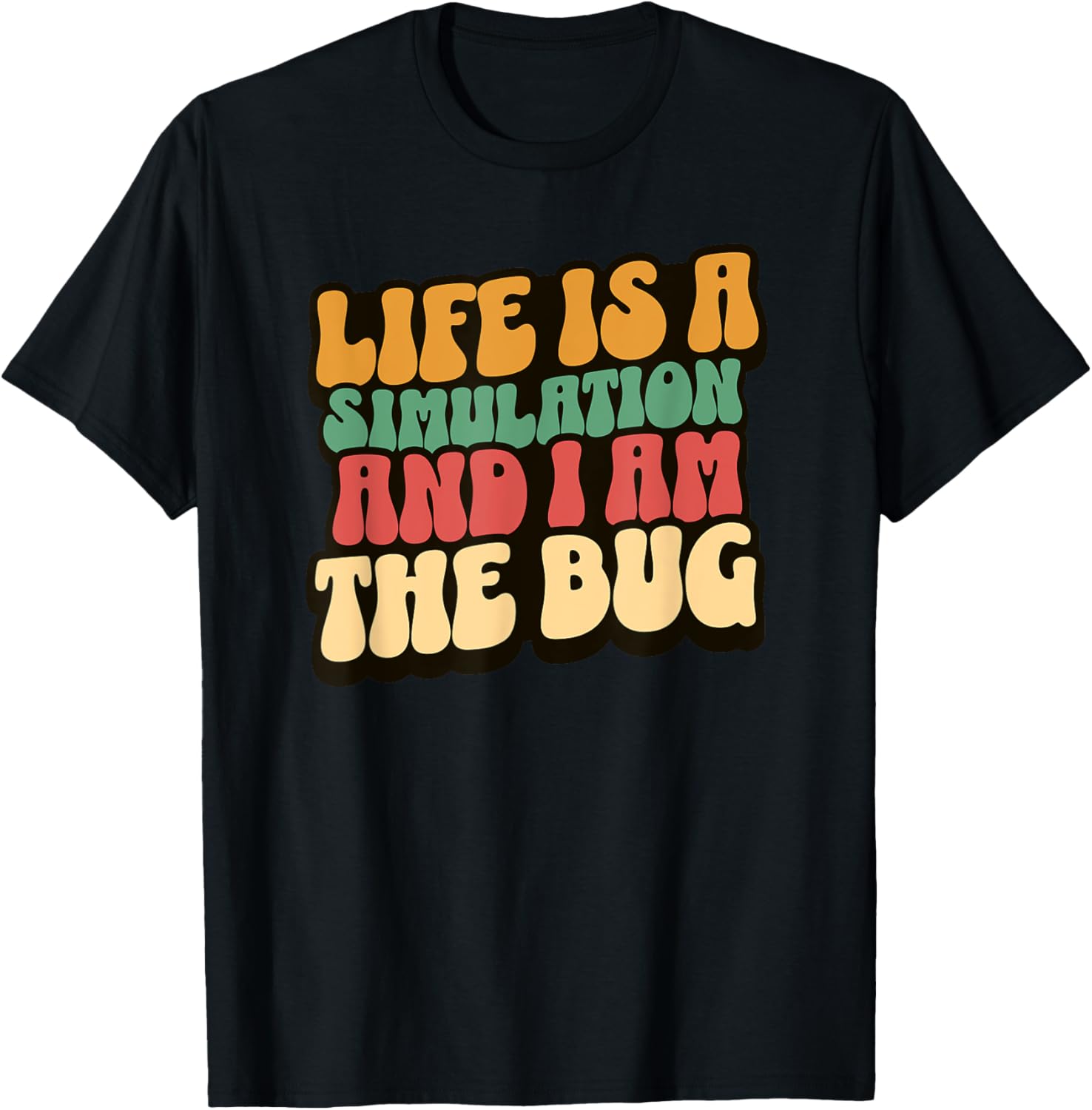 Funny Computer Engineer Life is Simulation And I Am The Bug