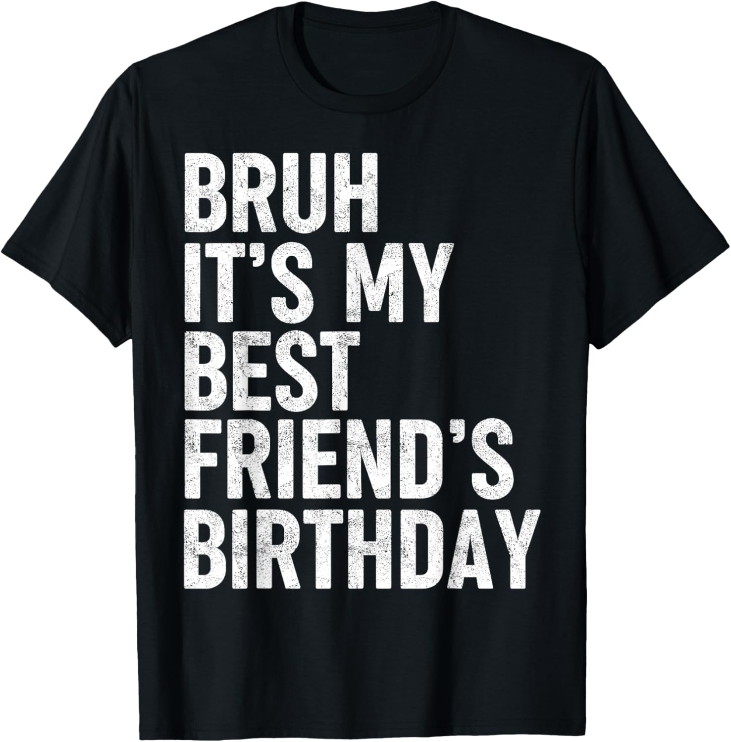 Bruh It's My Best Friend's Birthday Funny Friend Sarcastic