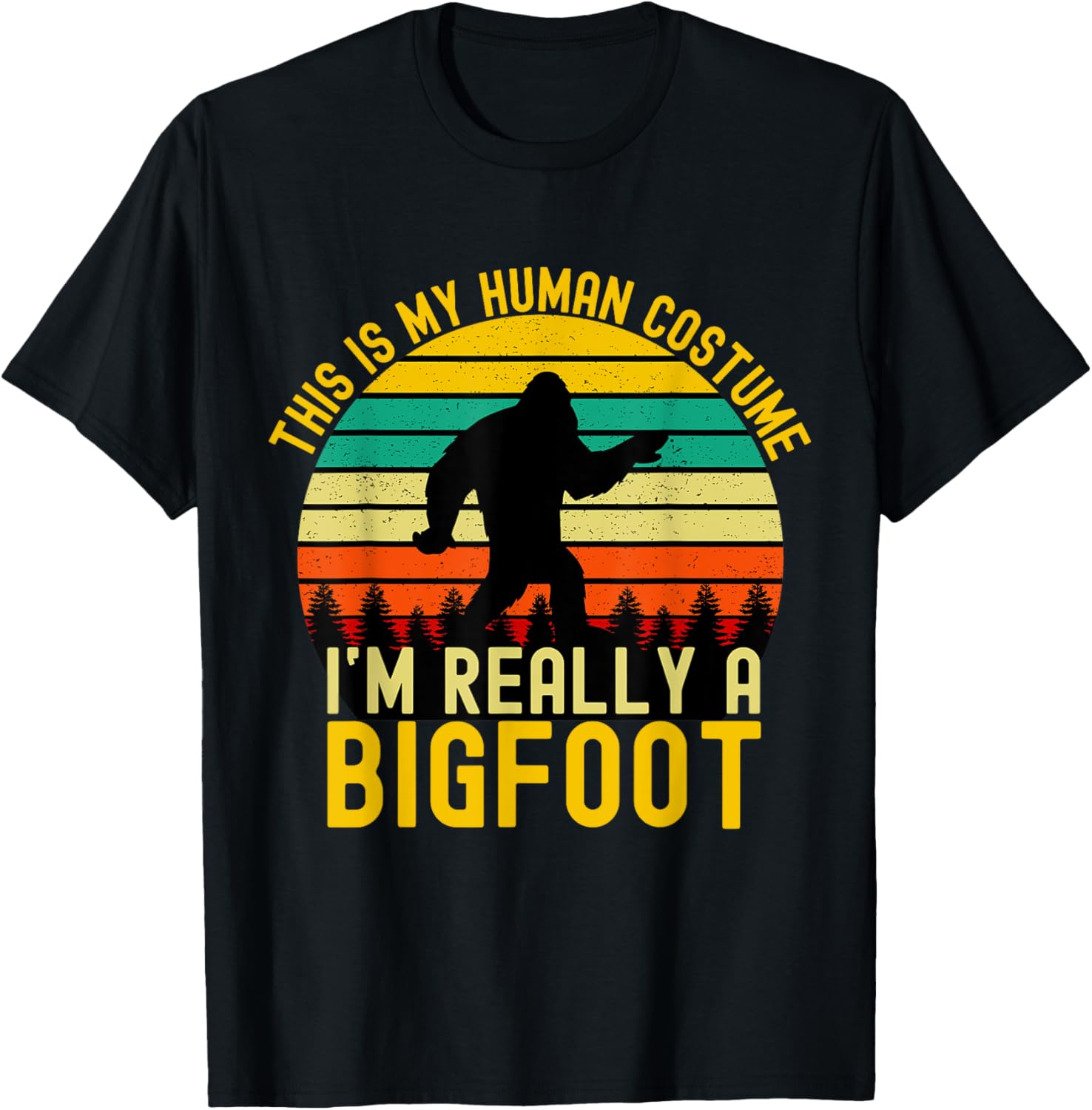 Weird This is My Human Costume I'm Really A Bigfoot Shirt