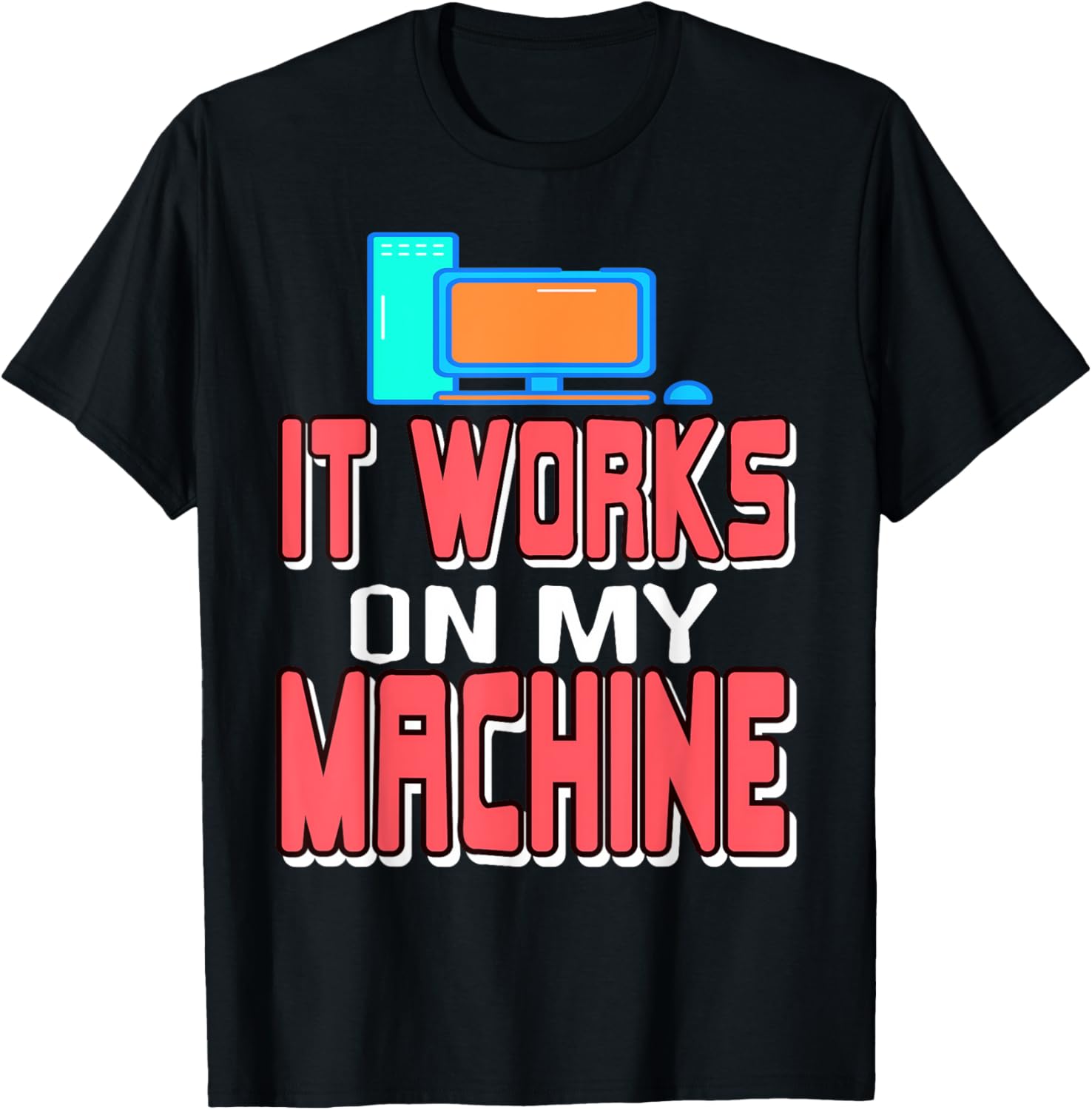 It Works on My Machine Developer Joke Debug