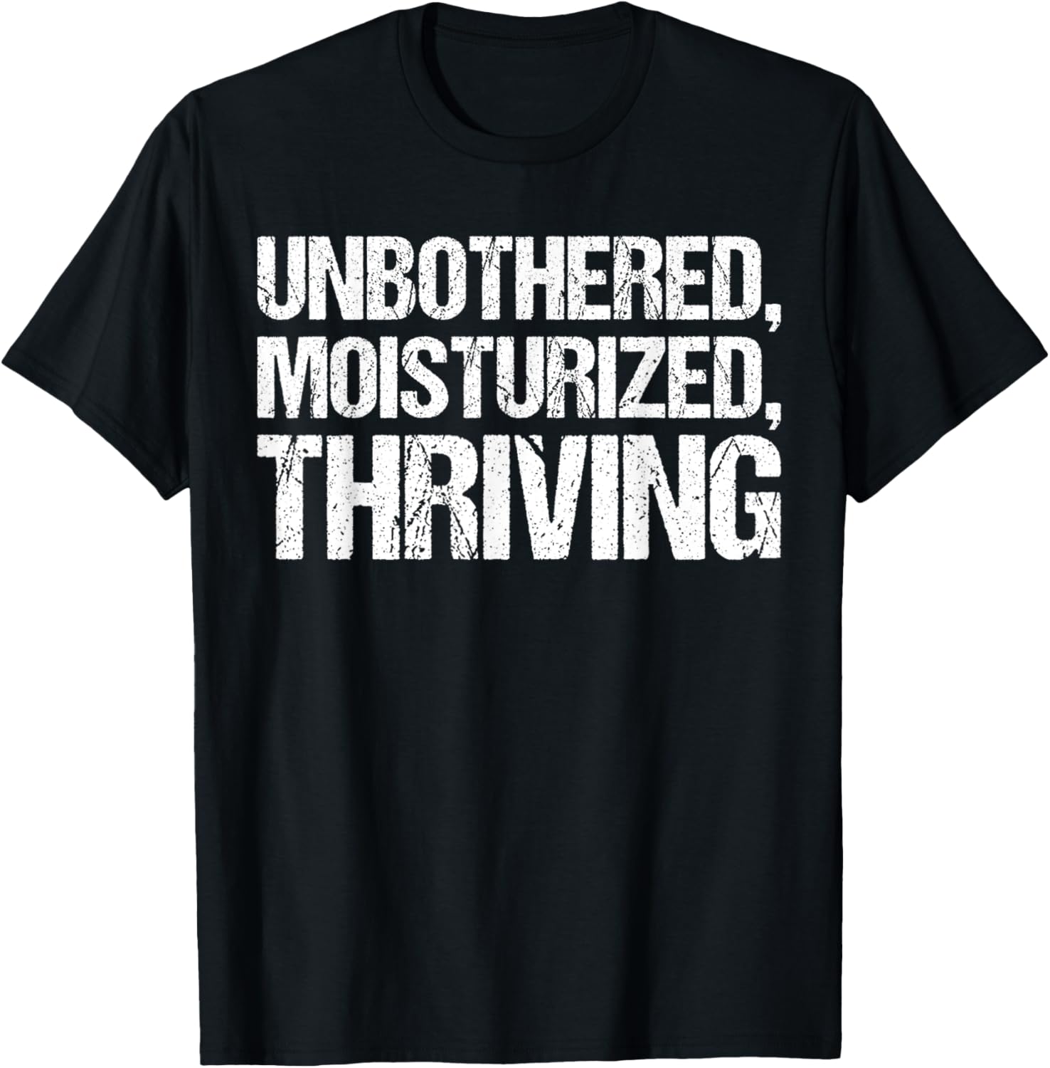 Unbothered Moisturized Thriving Shirt Funny Gen Z