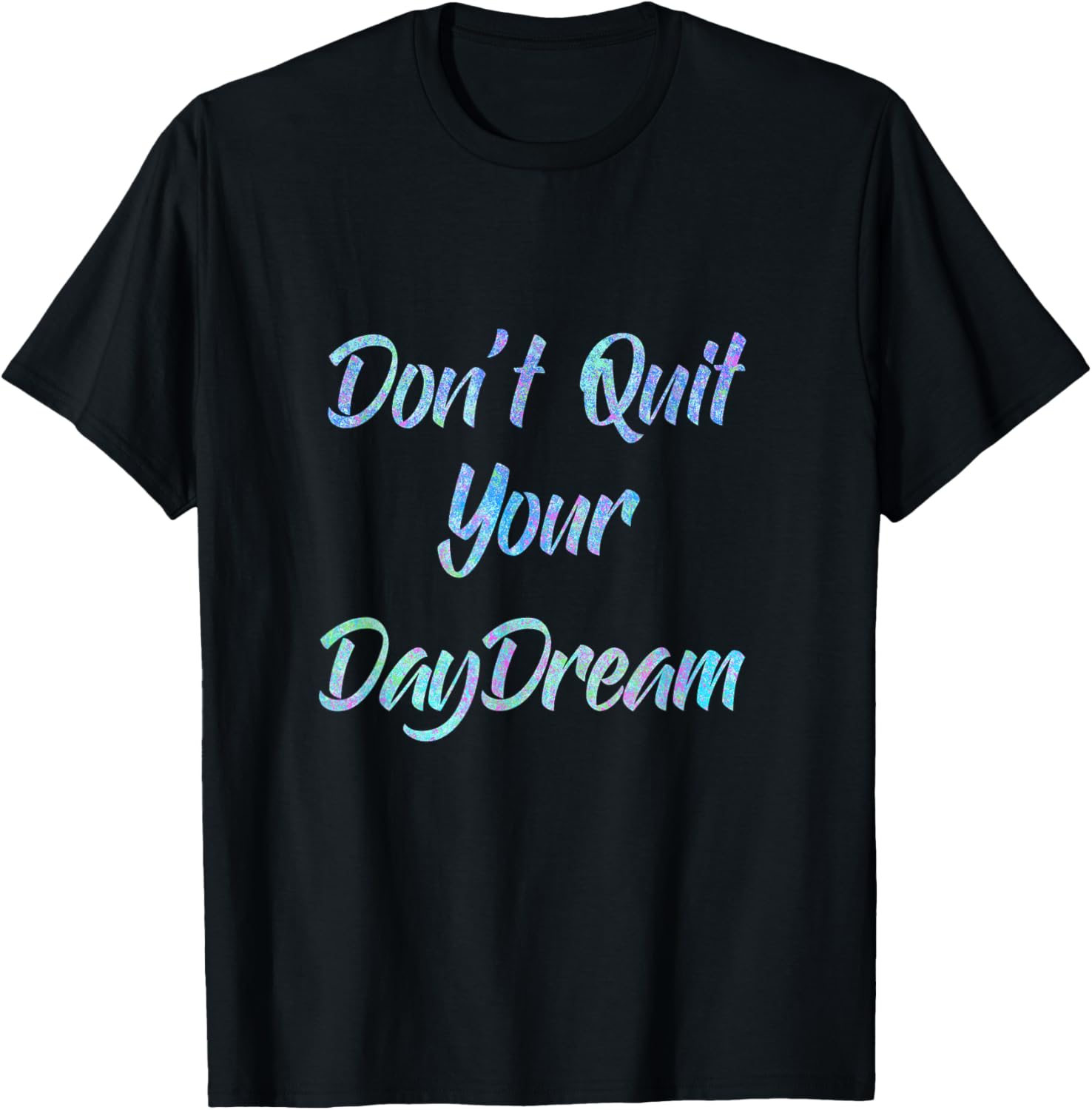 Don't Quit Your Daydream Inspirational Tshirt