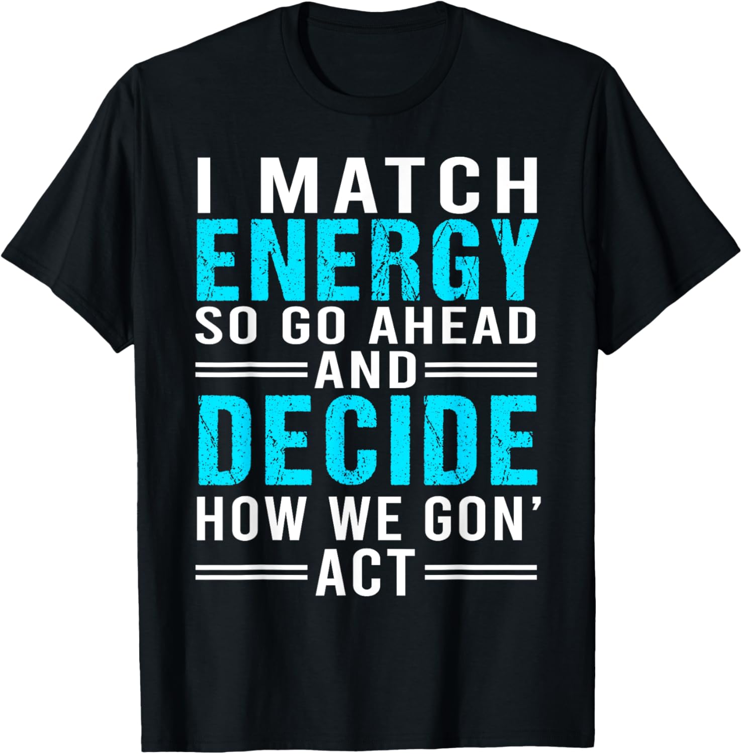 I Match Energy So How We Gon' Act Funny Sarcastic Saying