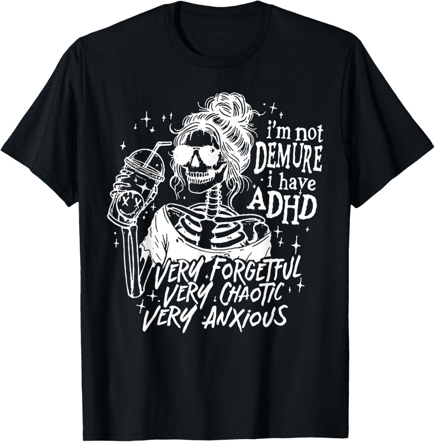 I'm Not Demure I Have ADHD Very Forgetful Very Chaotic