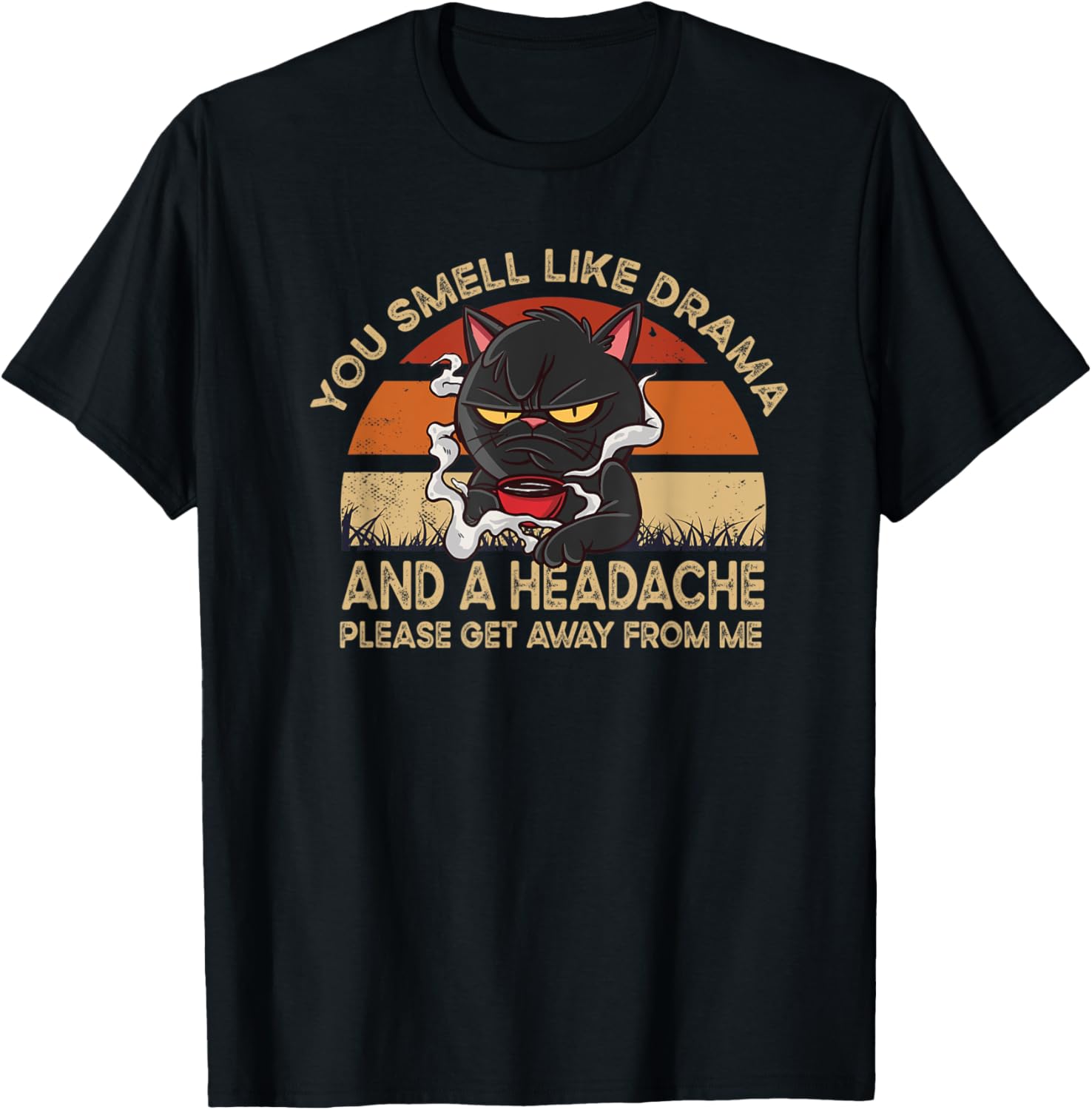 You Smell Like Drama And A Headache Dramatic People Coffee
