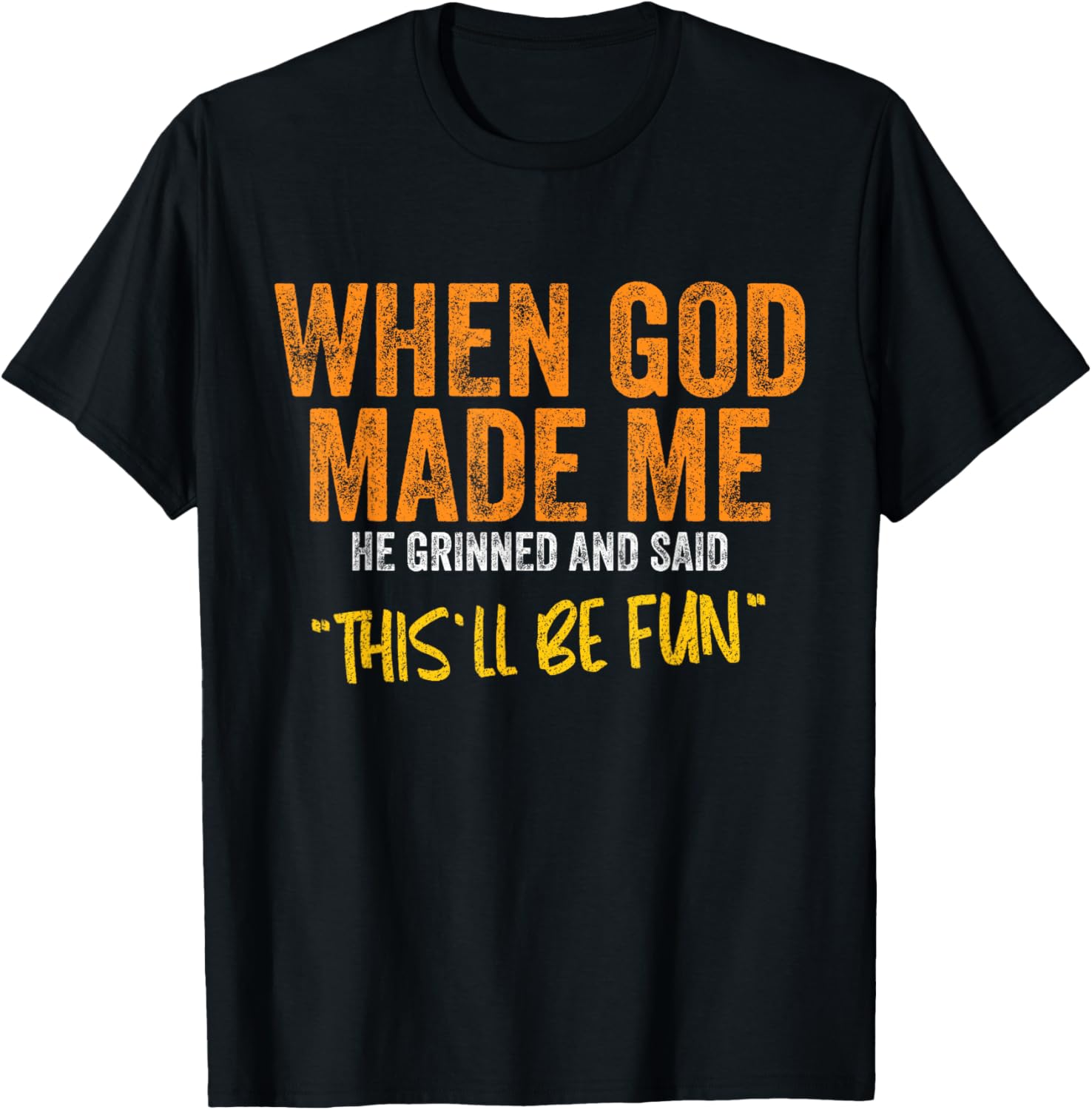 Original Quote and Funny Saying When God Made Me Funny Quote T Shirt   Unisex Adults, Unisex Kids   Black   Small   Short Sleeve   Classic Fit   Cotton, Polyester Blend